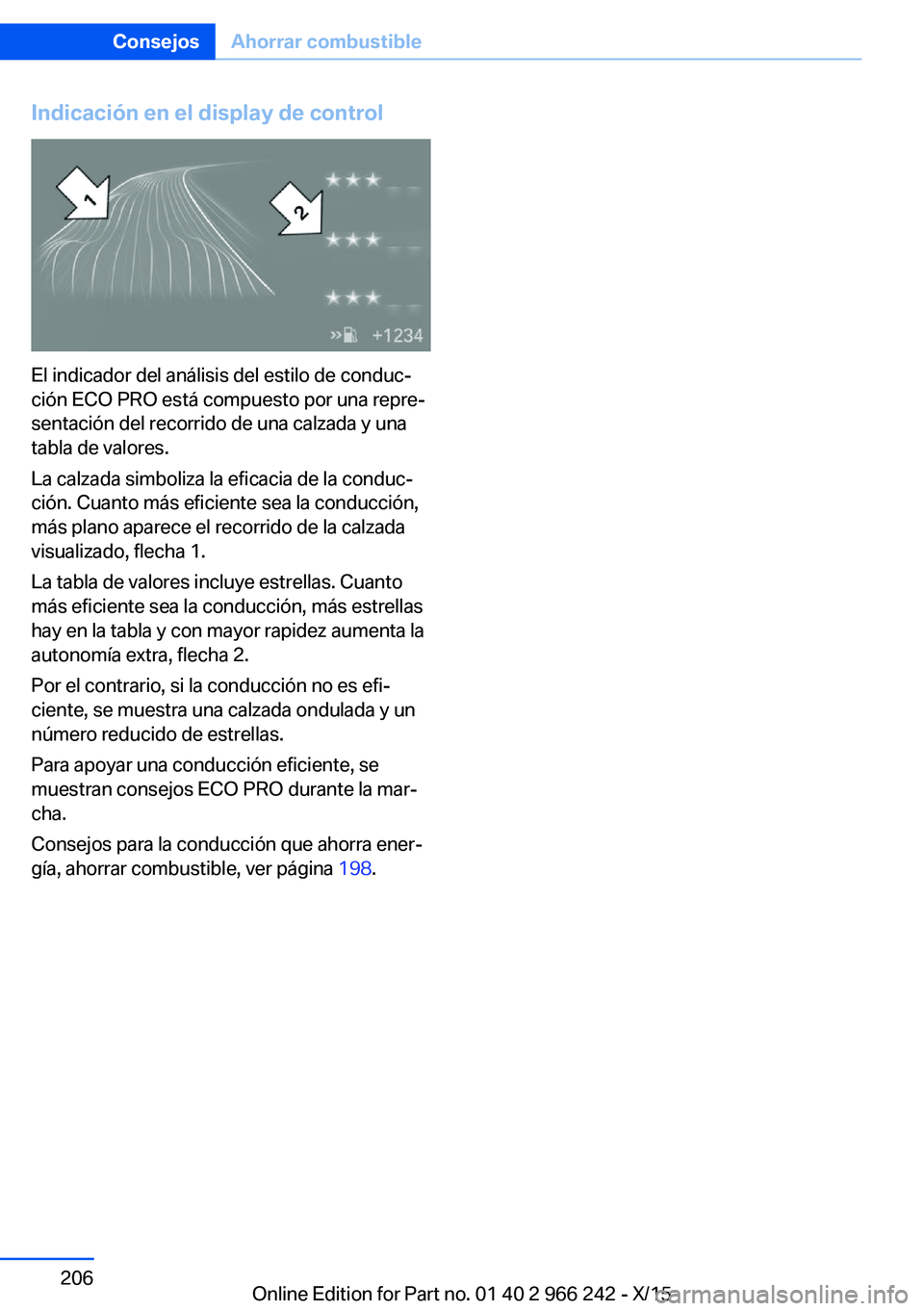 BMW 4 SERIES GRAN COUPE 2016 Manuales de Empleo (in Spanish) Indicación en el display de control
El indicador del análisis del estilo de conduc‐
ción ECO PRO está compuesto por una repre‐
sentación del recorrido de una calzada y una
tabla de valores.
L BMW 4 SERIES GRAN COUPE 2016 Manuales de Empleo (in Spanish) Indicación en el display de control
El indicador del análisis del estilo de conduc‐
ción ECO PRO está compuesto por una repre‐
sentación del recorrido de una calzada y una
tabla de valores.
L