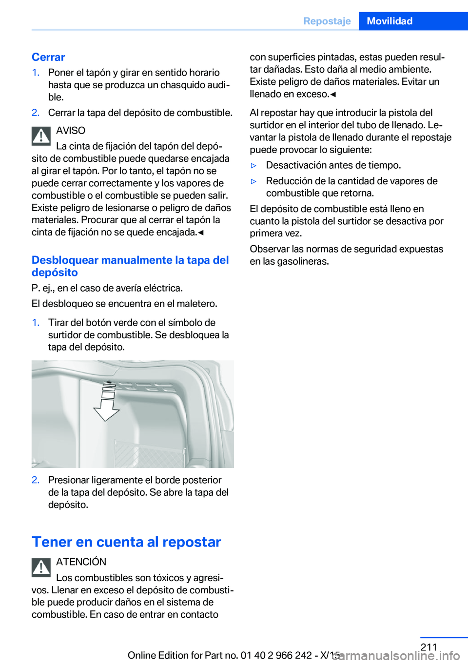 BMW 4 SERIES GRAN COUPE 2016 Manuales de Empleo (in Spanish) Cerrar1.Poner el tapón y girar en sentido horario
hasta que se produzca un chasquido audi‐
ble.2.Cerrar la tapa del depósito de combustible.
AVISO
La cinta de fijación del tapón del depó‐
sit BMW 4 SERIES GRAN COUPE 2016 Manuales de Empleo (in Spanish) Cerrar1.Poner el tapón y girar en sentido horario
hasta que se produzca un chasquido audi‐
ble.2.Cerrar la tapa del depósito de combustible.
AVISO
La cinta de fijación del tapón del depó‐
sit