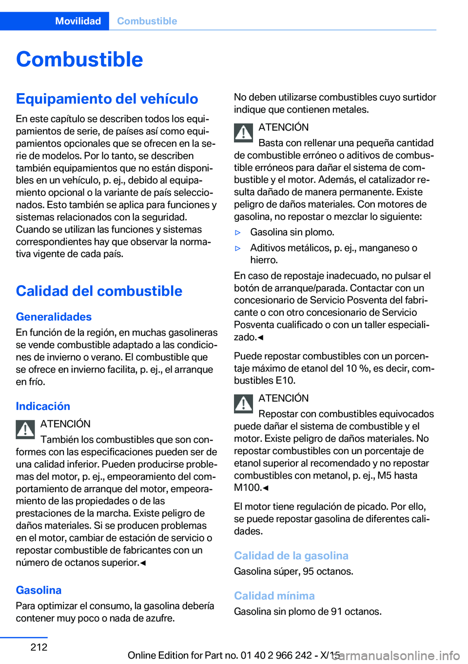BMW 4 SERIES GRAN COUPE 2016 Manuales de Empleo (in Spanish) CombustibleEquipamiento del vehículoEn este capítulo se describen todos los equi‐
pamientos de serie, de países así como equi‐
pamientos opcionales que se ofrecen en la se‐
rie de modelos. P BMW 4 SERIES GRAN COUPE 2016 Manuales de Empleo (in Spanish) CombustibleEquipamiento del vehículoEn este capítulo se describen todos los equi‐
pamientos de serie, de países así como equi‐
pamientos opcionales que se ofrecen en la se‐
rie de modelos. P