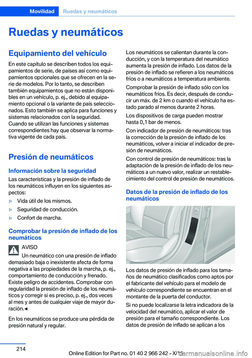 BMW 4 SERIES GRAN COUPE 2016 Manuales de Empleo (in Spanish) Ruedas y neumáticosEquipamiento del vehículo
En este capítulo se describen todos los equi‐
pamientos de serie, de países así como equi‐
pamientos opcionales que se ofrecen en la se‐
rie de BMW 4 SERIES GRAN COUPE 2016 Manuales de Empleo (in Spanish) Ruedas y neumáticosEquipamiento del vehículo
En este capítulo se describen todos los equi‐
pamientos de serie, de países así como equi‐
pamientos opcionales que se ofrecen en la se‐
rie de