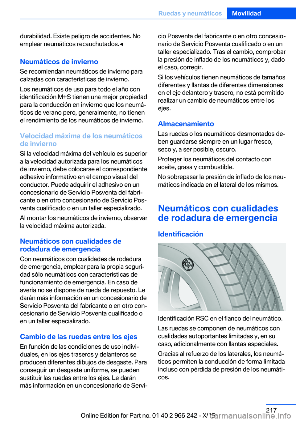 BMW 4 SERIES GRAN COUPE 2016 Manuales de Empleo (in Spanish) durabilidad. Existe peligro de accidentes. No
emplear neumáticos recauchutados.◀
Neumáticos de invierno Se recomiendan neumáticos de invierno para
calzadas con características de invierno.
Los n BMW 4 SERIES GRAN COUPE 2016 Manuales de Empleo (in Spanish) durabilidad. Existe peligro de accidentes. No
emplear neumáticos recauchutados.◀
Neumáticos de invierno Se recomiendan neumáticos de invierno para
calzadas con características de invierno.
Los n