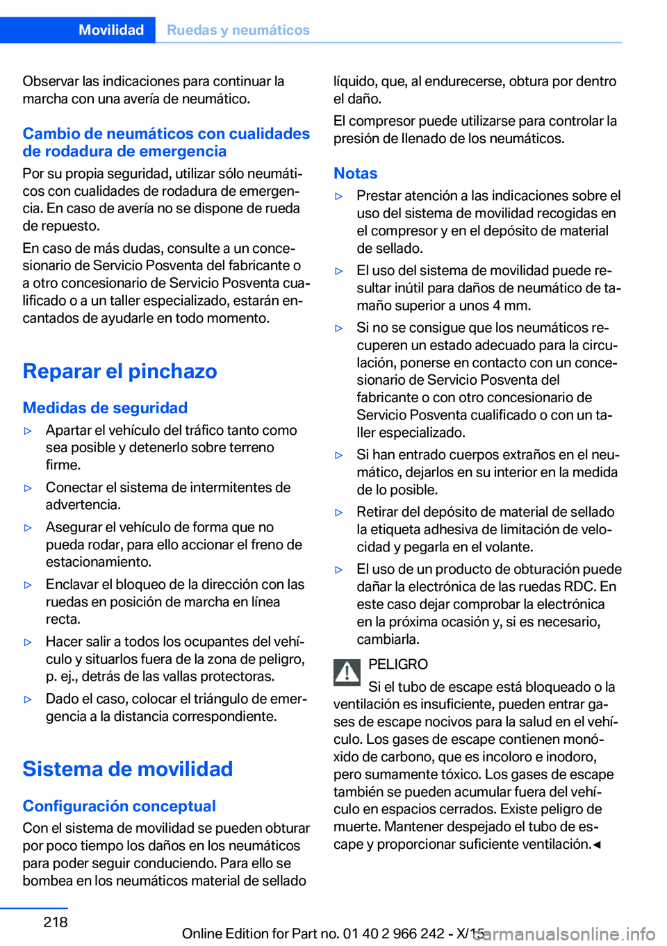 BMW 4 SERIES GRAN COUPE 2016 Manuales de Empleo (in Spanish) Observar las indicaciones para continuar la
marcha con una avería de neumático.
Cambio de neumáticos con cualidades
de rodadura de emergencia
Por su propia seguridad, utilizar sólo neumáti‐
cos BMW 4 SERIES GRAN COUPE 2016 Manuales de Empleo (in Spanish) Observar las indicaciones para continuar la
marcha con una avería de neumático.
Cambio de neumáticos con cualidades
de rodadura de emergencia
Por su propia seguridad, utilizar sólo neumáti‐
cos