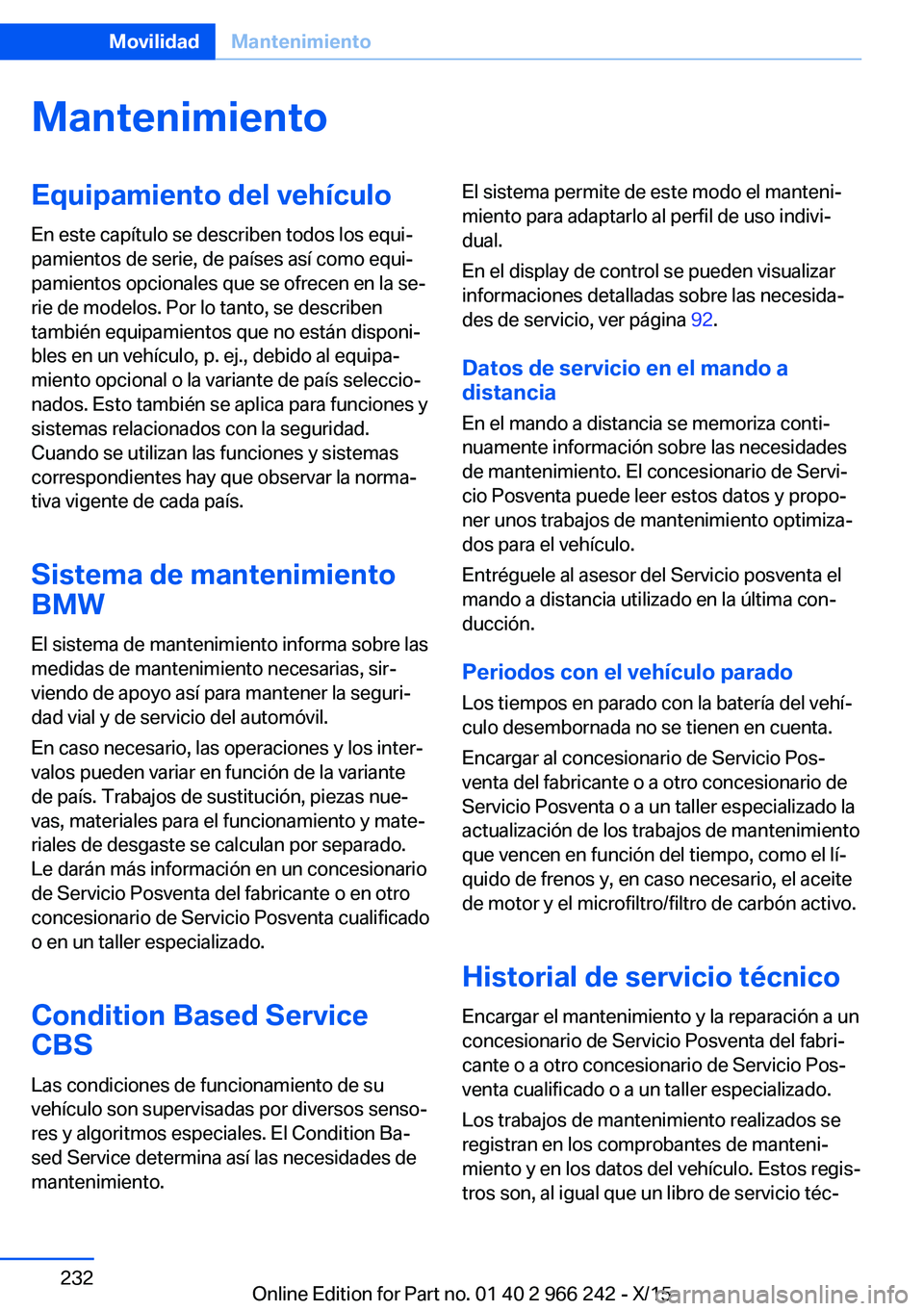 BMW 4 SERIES GRAN COUPE 2016 Manuales de Empleo (in Spanish) MantenimientoEquipamiento del vehículoEn este capítulo se describen todos los equi‐
pamientos de serie, de países así como equi‐
pamientos opcionales que se ofrecen en la se‐
rie de modelos. BMW 4 SERIES GRAN COUPE 2016 Manuales de Empleo (in Spanish) MantenimientoEquipamiento del vehículoEn este capítulo se describen todos los equi‐
pamientos de serie, de países así como equi‐
pamientos opcionales que se ofrecen en la se‐
rie de modelos.