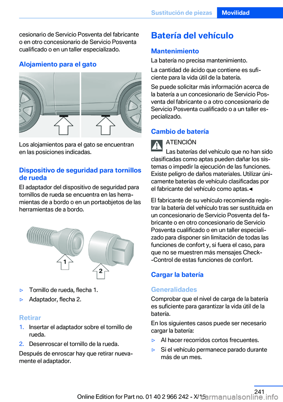 BMW 4 SERIES GRAN COUPE 2016 Manuales de Empleo (in Spanish) cesionario de Servicio Posventa del fabricante
o en otro concesionario de Servicio Posventa
cualificado o en un taller especializado.
Alojamiento para el gato
Los alojamientos para el gato se encuentr BMW 4 SERIES GRAN COUPE 2016 Manuales de Empleo (in Spanish) cesionario de Servicio Posventa del fabricante
o en otro concesionario de Servicio Posventa
cualificado o en un taller especializado.
Alojamiento para el gato
Los alojamientos para el gato se encuentr