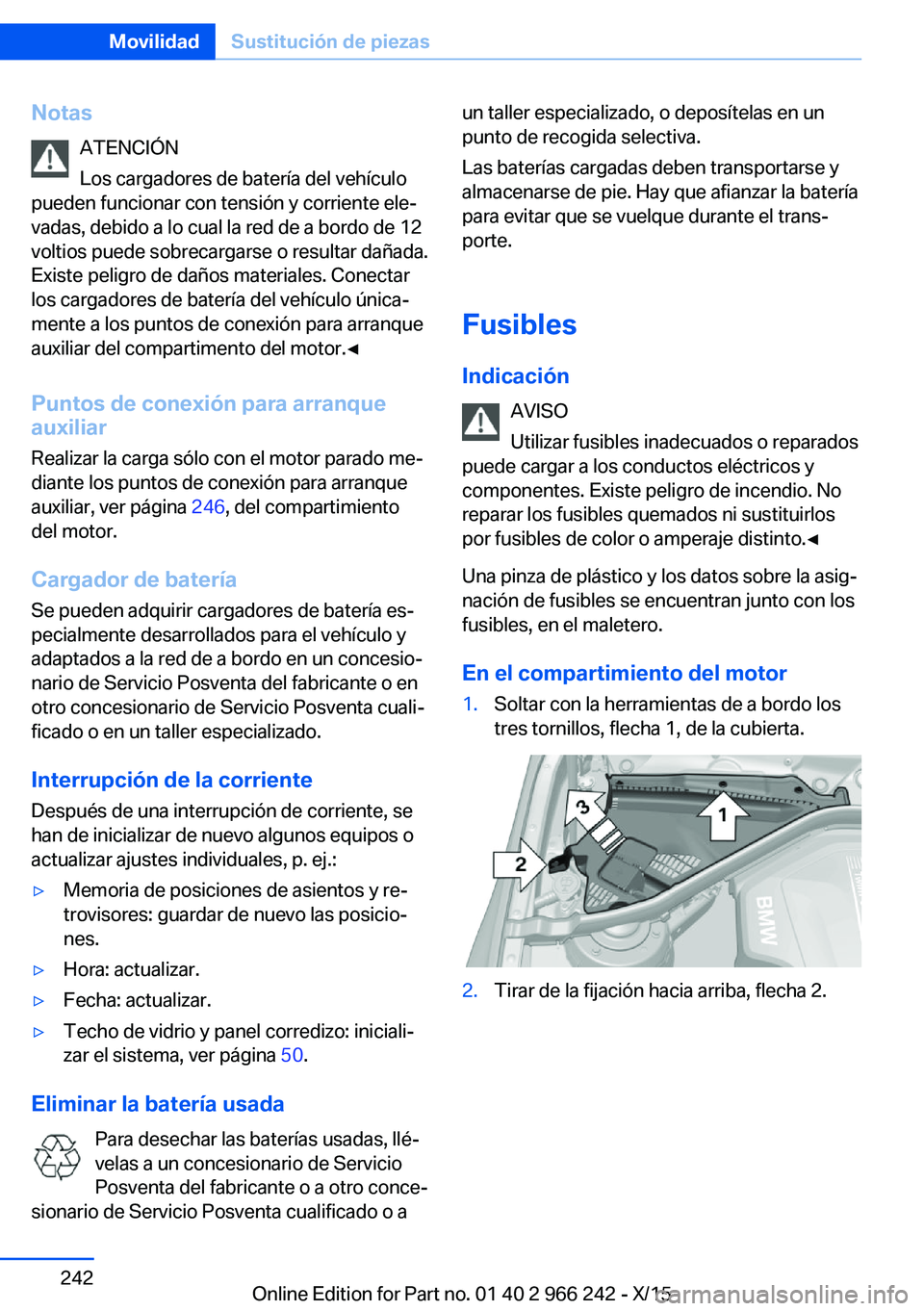 BMW 4 SERIES GRAN COUPE 2016 Manuales de Empleo (in Spanish) NotasATENCIÓN
Los cargadores de batería del vehículo
pueden funcionar con tensión y corriente ele‐
vadas, debido a lo cual la red de a bordo de 12
voltios puede sobrecargarse o resultar dañada. BMW 4 SERIES GRAN COUPE 2016 Manuales de Empleo (in Spanish) NotasATENCIÓN
Los cargadores de batería del vehículo
pueden funcionar con tensión y corriente ele‐
vadas, debido a lo cual la red de a bordo de 12
voltios puede sobrecargarse o resultar dañada.