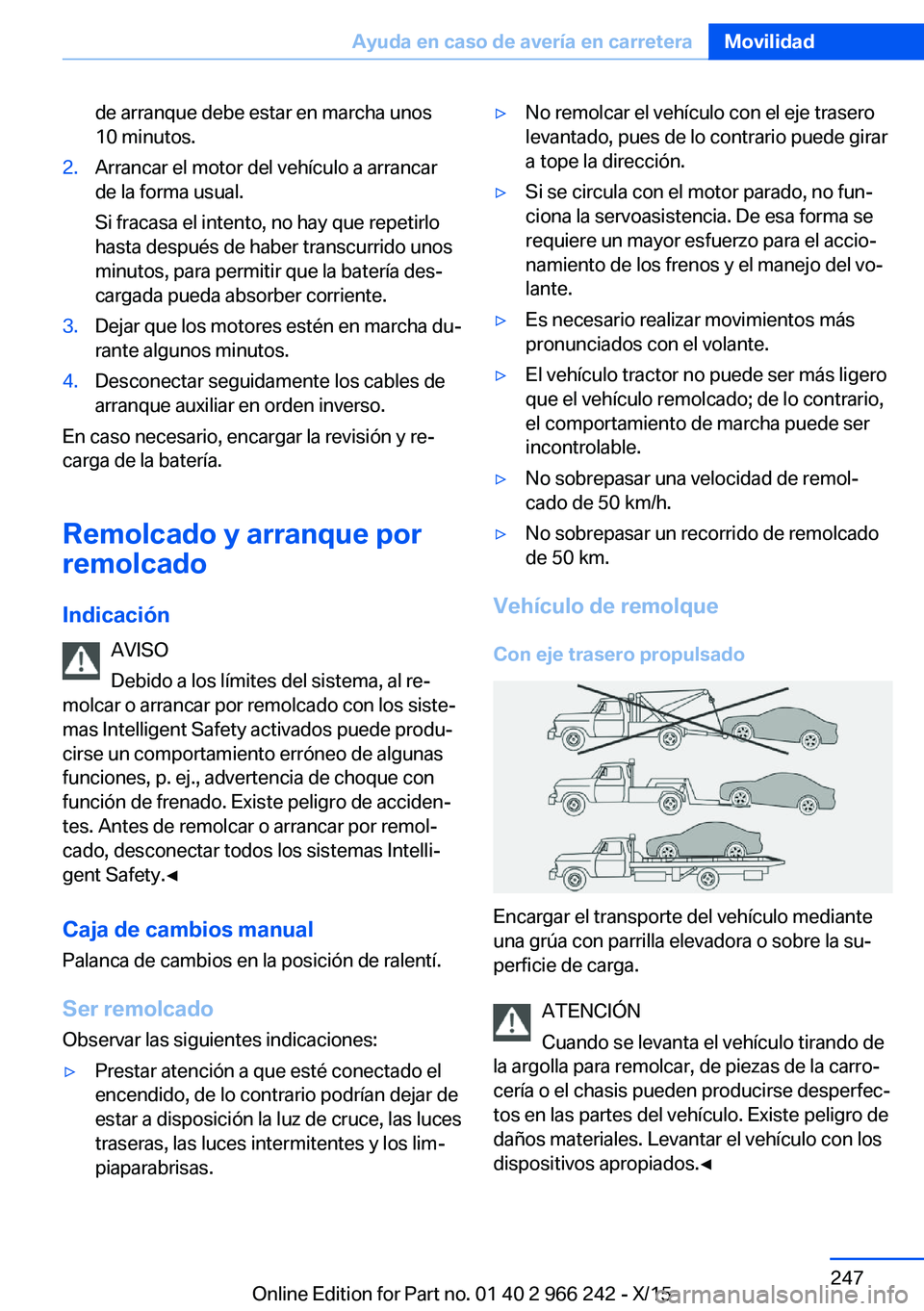 BMW 4 SERIES GRAN COUPE 2016 Manuales de Empleo (in Spanish) de arranque debe estar en marcha unos
10 minutos.2.Arrancar el motor del vehículo a arrancar
de la forma usual.
Si fracasa el intento, no hay que repetirlo
hasta después de haber transcurrido unos
m BMW 4 SERIES GRAN COUPE 2016 Manuales de Empleo (in Spanish) de arranque debe estar en marcha unos
10 minutos.2.Arrancar el motor del vehículo a arrancar
de la forma usual.
Si fracasa el intento, no hay que repetirlo
hasta después de haber transcurrido unos
m
