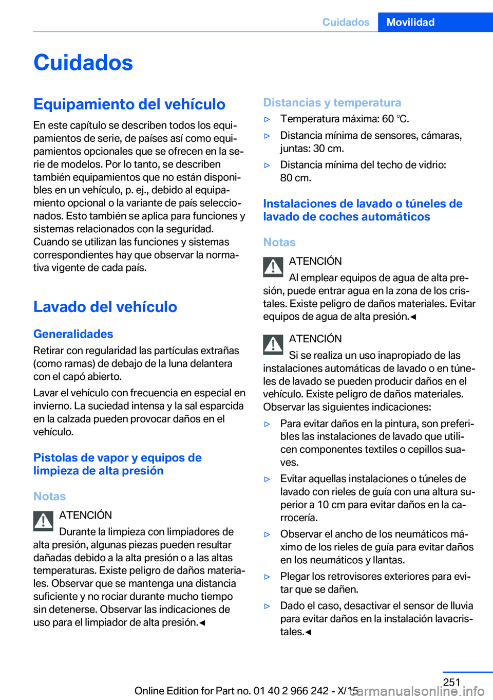 BMW 4 SERIES GRAN COUPE 2016 Manuales de Empleo (in Spanish) CuidadosEquipamiento del vehículoEn este capítulo se describen todos los equi‐
pamientos de serie, de países así como equi‐
pamientos opcionales que se ofrecen en la se‐
rie de modelos. Por BMW 4 SERIES GRAN COUPE 2016 Manuales de Empleo (in Spanish) CuidadosEquipamiento del vehículoEn este capítulo se describen todos los equi‐
pamientos de serie, de países así como equi‐
pamientos opcionales que se ofrecen en la se‐
rie de modelos. Por