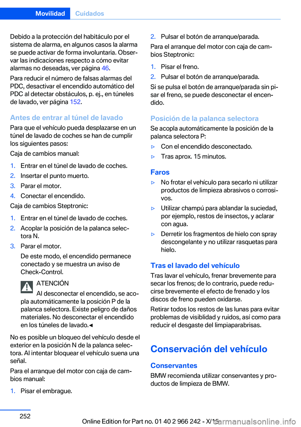 BMW 4 SERIES GRAN COUPE 2016 Manuales de Empleo (in Spanish) Debido a la protección del habitáculo por el
sistema de alarma, en algunos casos la alarma
se puede activar de forma involuntaria. Obser‐
var las indicaciones respecto a cómo evitar
alarmas no de BMW 4 SERIES GRAN COUPE 2016 Manuales de Empleo (in Spanish) Debido a la protección del habitáculo por el
sistema de alarma, en algunos casos la alarma
se puede activar de forma involuntaria. Obser‐
var las indicaciones respecto a cómo evitar
alarmas no de