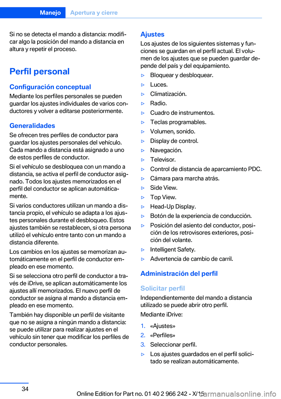 BMW 4 SERIES GRAN COUPE 2016 Manuales de Empleo (in Spanish) Si no se detecta el mando a distancia: modifi‐
car algo la posición del mando a distancia en
altura y repetir el proceso.
Perfil personal
Configuración conceptual
Mediante los perfiles personales BMW 4 SERIES GRAN COUPE 2016 Manuales de Empleo (in Spanish) Si no se detecta el mando a distancia: modifi‐
car algo la posición del mando a distancia en
altura y repetir el proceso.
Perfil personal
Configuración conceptual
Mediante los perfiles personales