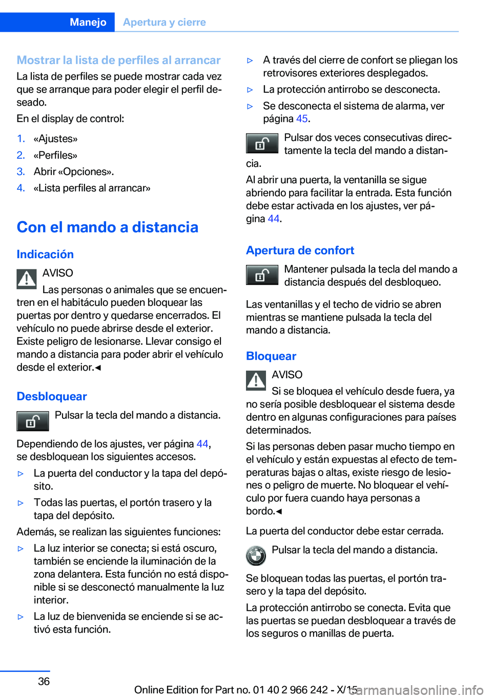 BMW 4 SERIES GRAN COUPE 2016 Manuales de Empleo (in Spanish) Mostrar la lista de perfiles al arrancarLa lista de perfiles se puede mostrar cada vez
que se arranque para poder elegir el perfil de‐
seado.
En el display de control:1.«Ajustes»2.«Perfiles»3.Ab BMW 4 SERIES GRAN COUPE 2016 Manuales de Empleo (in Spanish) Mostrar la lista de perfiles al arrancarLa lista de perfiles se puede mostrar cada vez
que se arranque para poder elegir el perfil de‐
seado.
En el display de control:1.«Ajustes»2.«Perfiles»3.Ab