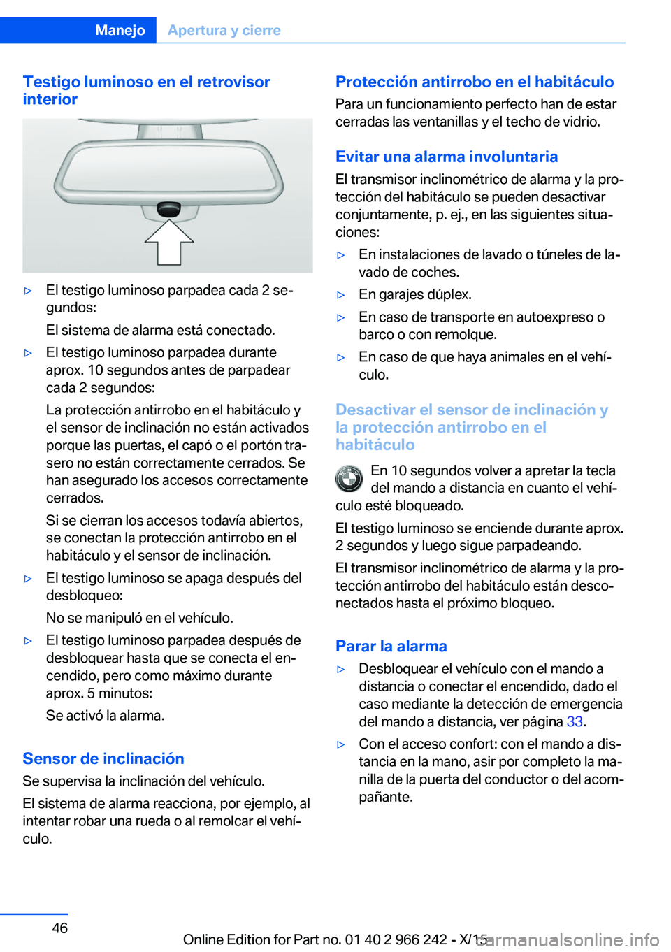 BMW 4 SERIES GRAN COUPE 2016 Manuales de Empleo (in Spanish) Testigo luminoso en el retrovisor
interior▷El testigo luminoso parpadea cada 2 se‐
gundos:
El sistema de alarma está conectado.▷El testigo luminoso parpadea durante
aprox. 10 segundos antes de BMW 4 SERIES GRAN COUPE 2016 Manuales de Empleo (in Spanish) Testigo luminoso en el retrovisor
interior▷El testigo luminoso parpadea cada 2 se‐
gundos:
El sistema de alarma está conectado.▷El testigo luminoso parpadea durante
aprox. 10 segundos antes de