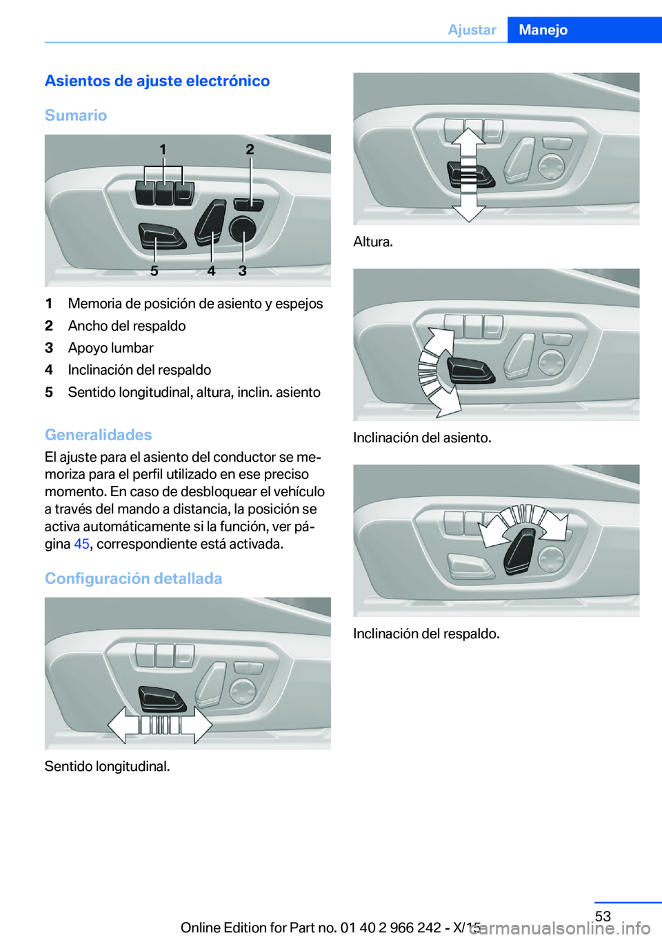BMW 4 SERIES GRAN COUPE 2016 Manuales de Empleo (in Spanish) Asientos de ajuste electrónico
Sumario1Memoria de posición de asiento y espejos2Ancho del respaldo3Apoyo lumbar4Inclinación del respaldo5Sentido longitudinal, altura, inclin. asiento
Generalidades
BMW 4 SERIES GRAN COUPE 2016 Manuales de Empleo (in Spanish) Asientos de ajuste electrónico
Sumario1Memoria de posición de asiento y espejos2Ancho del respaldo3Apoyo lumbar4Inclinación del respaldo5Sentido longitudinal, altura, inclin. asiento
Generalidades