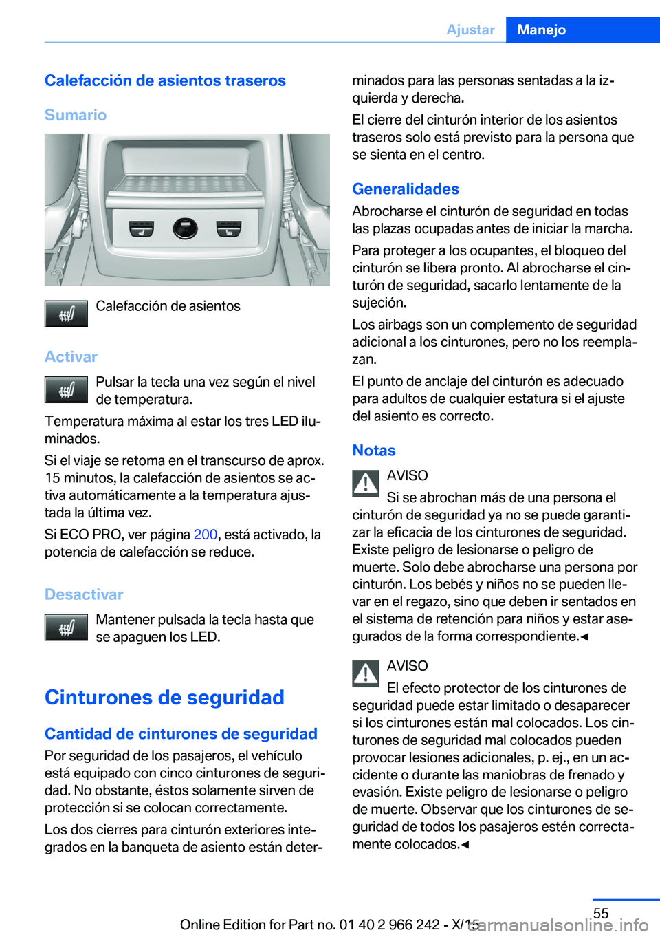 BMW 4 SERIES GRAN COUPE 2016 Manuales de Empleo (in Spanish) Calefacción de asientos traseros
Sumario
Calefacción de asientos
Activar Pulsar la tecla una vez según el nivelde temperatura.
Temperatura máxima al estar los tres LED ilu‐
minados.
Si el viaje BMW 4 SERIES GRAN COUPE 2016 Manuales de Empleo (in Spanish) Calefacción de asientos traseros
Sumario
Calefacción de asientos
Activar Pulsar la tecla una vez según el nivelde temperatura.
Temperatura máxima al estar los tres LED ilu‐
minados.
Si el viaje
