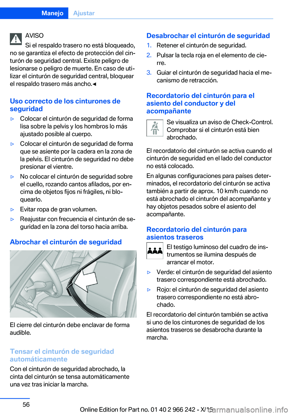 BMW 4 SERIES GRAN COUPE 2016 Manuales de Empleo (in Spanish) AVISO
Si el respaldo trasero no está bloqueado,
no se garantiza el efecto de protección del cin‐
turón de seguridad central. Existe peligro de
lesionarse o peligro de muerte. En caso de uti‐
li BMW 4 SERIES GRAN COUPE 2016 Manuales de Empleo (in Spanish) AVISO
Si el respaldo trasero no está bloqueado,
no se garantiza el efecto de protección del cin‐
turón de seguridad central. Existe peligro de
lesionarse o peligro de muerte. En caso de uti‐
li