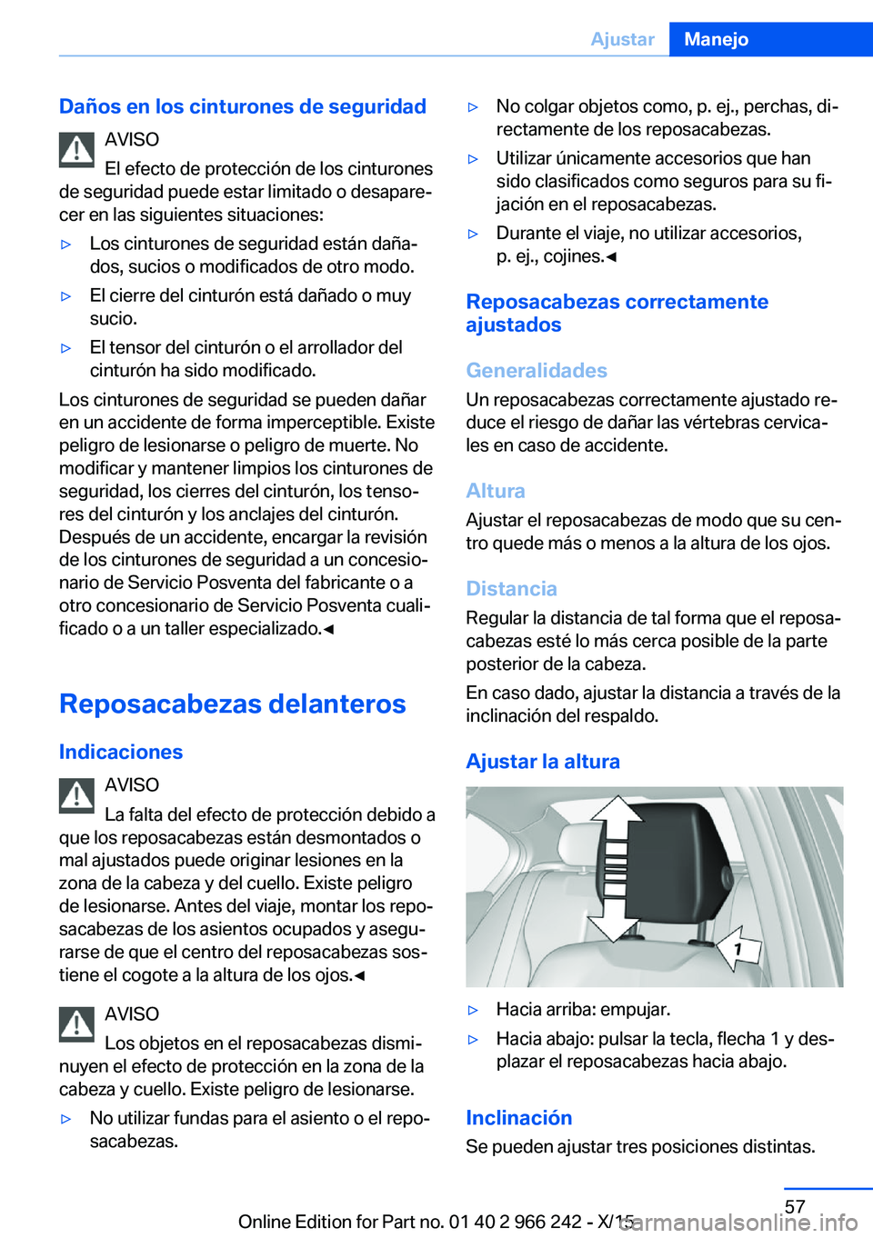 BMW 4 SERIES GRAN COUPE 2016 Manuales de Empleo (in Spanish) Daños en los cinturones de seguridadAVISO
El efecto de protección de los cinturones
de seguridad puede estar limitado o desapare‐
cer en las siguientes situaciones:▷Los cinturones de seguridad e BMW 4 SERIES GRAN COUPE 2016 Manuales de Empleo (in Spanish) Daños en los cinturones de seguridadAVISO
El efecto de protección de los cinturones
de seguridad puede estar limitado o desapare‐
cer en las siguientes situaciones:▷Los cinturones de seguridad e