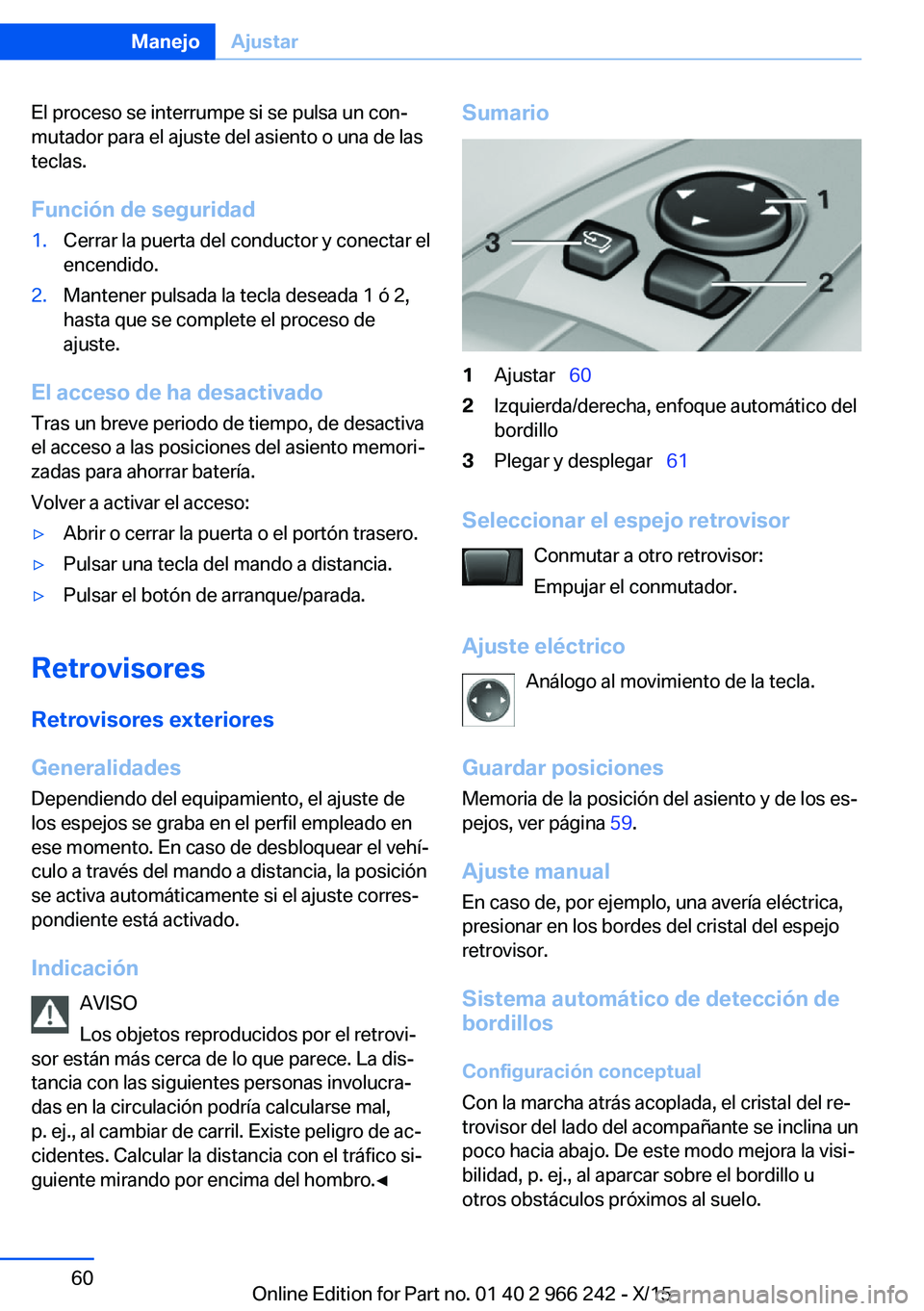 BMW 4 SERIES GRAN COUPE 2016 Manuales de Empleo (in Spanish) El proceso se interrumpe si se pulsa un con‐
mutador para el ajuste del asiento o una de las
teclas.
Función de seguridad1.Cerrar la puerta del conductor y conectar el
encendido.2.Mantener pulsada BMW 4 SERIES GRAN COUPE 2016 Manuales de Empleo (in Spanish) El proceso se interrumpe si se pulsa un con‐
mutador para el ajuste del asiento o una de las
teclas.
Función de seguridad1.Cerrar la puerta del conductor y conectar el
encendido.2.Mantener pulsada