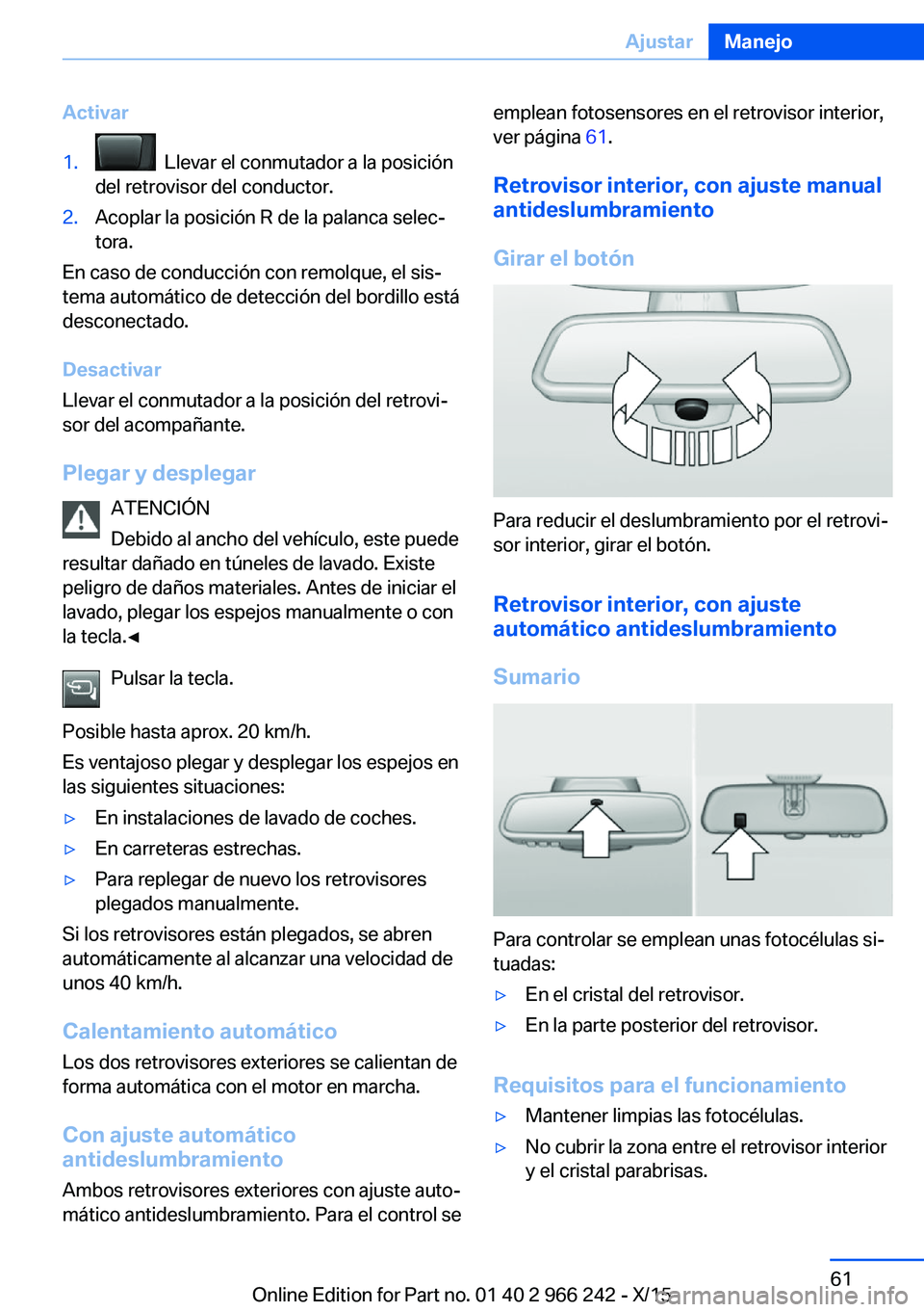 BMW 4 SERIES GRAN COUPE 2016 Manuales de Empleo (in Spanish) Activar1. Llevar el conmutador a la posición
del retrovisor del conductor.2.Acoplar la posición R de la palanca selec‐
tora.
En caso de conducción con remolque, el sis‐
tema automático de det BMW 4 SERIES GRAN COUPE 2016 Manuales de Empleo (in Spanish) Activar1. Llevar el conmutador a la posición
del retrovisor del conductor.2.Acoplar la posición R de la palanca selec‐
tora.
En caso de conducción con remolque, el sis‐
tema automático de det