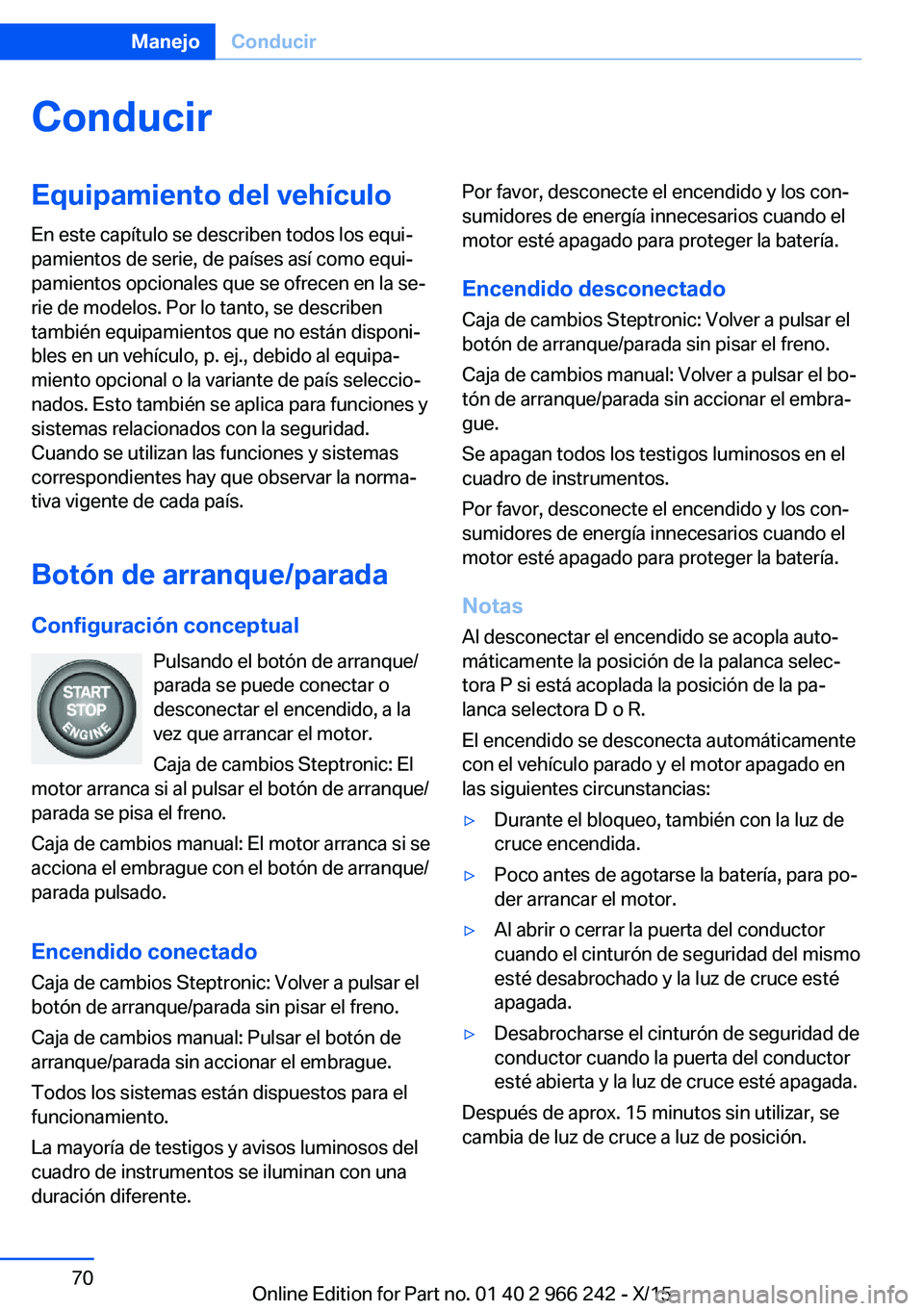 BMW 4 SERIES GRAN COUPE 2016 Manuales de Empleo (in Spanish) ConducirEquipamiento del vehículoEn este capítulo se describen todos los equi‐
pamientos de serie, de países así como equi‐
pamientos opcionales que se ofrecen en la se‐
rie de modelos. Por BMW 4 SERIES GRAN COUPE 2016 Manuales de Empleo (in Spanish) ConducirEquipamiento del vehículoEn este capítulo se describen todos los equi‐
pamientos de serie, de países así como equi‐
pamientos opcionales que se ofrecen en la se‐
rie de modelos. Por