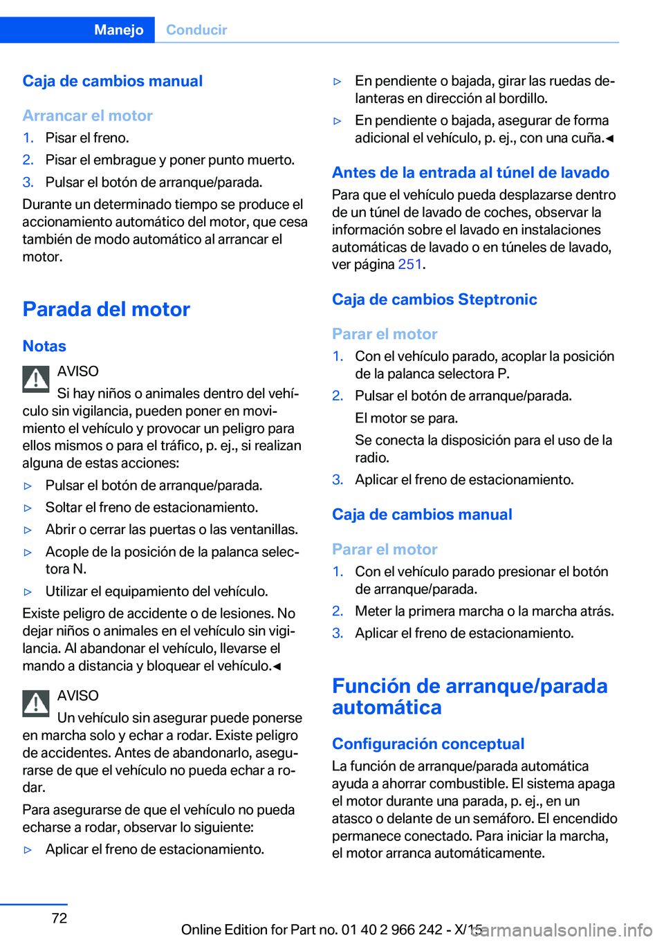BMW 4 SERIES GRAN COUPE 2016 Manuales de Empleo (in Spanish) Caja de cambios manual
Arrancar el motor1.Pisar el freno.2.Pisar el embrague y poner punto muerto.3.Pulsar el botón de arranque/parada.
Durante un determinado tiempo se produce el
accionamiento autom BMW 4 SERIES GRAN COUPE 2016 Manuales de Empleo (in Spanish) Caja de cambios manual
Arrancar el motor1.Pisar el freno.2.Pisar el embrague y poner punto muerto.3.Pulsar el botón de arranque/parada.
Durante un determinado tiempo se produce el
accionamiento autom
