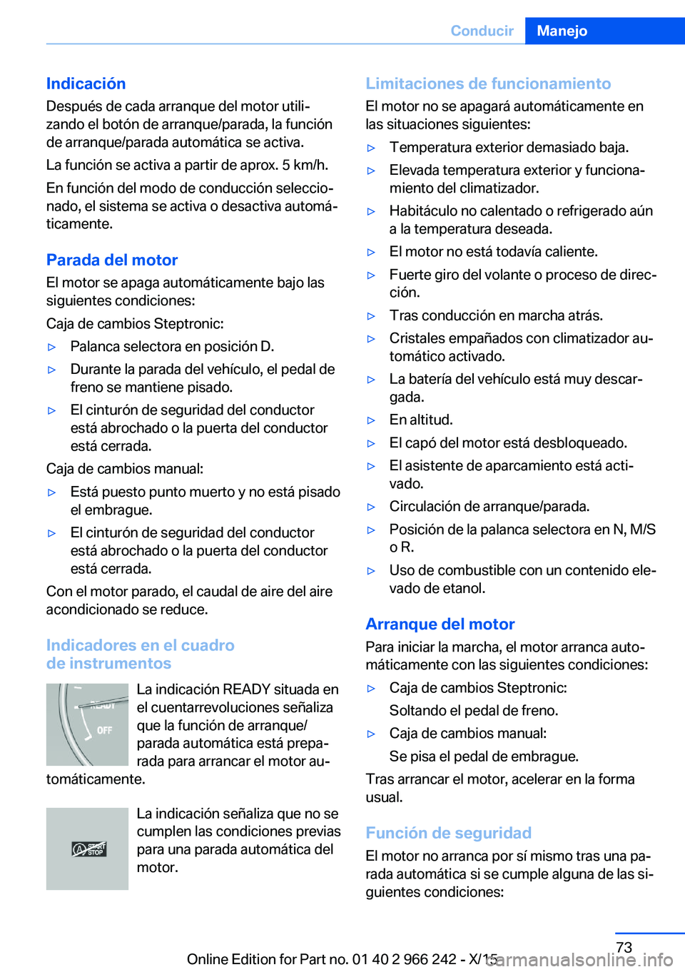 BMW 4 SERIES GRAN COUPE 2016 Manuales de Empleo (in Spanish) IndicaciónDespués de cada arranque del motor utili‐
zando el botón de arranque/parada, la función
de arranque/parada automática se activa.
La función se activa a partir de aprox. 5 km/h.
En fu BMW 4 SERIES GRAN COUPE 2016 Manuales de Empleo (in Spanish) IndicaciónDespués de cada arranque del motor utili‐
zando el botón de arranque/parada, la función
de arranque/parada automática se activa.
La función se activa a partir de aprox. 5 km/h.
En fu