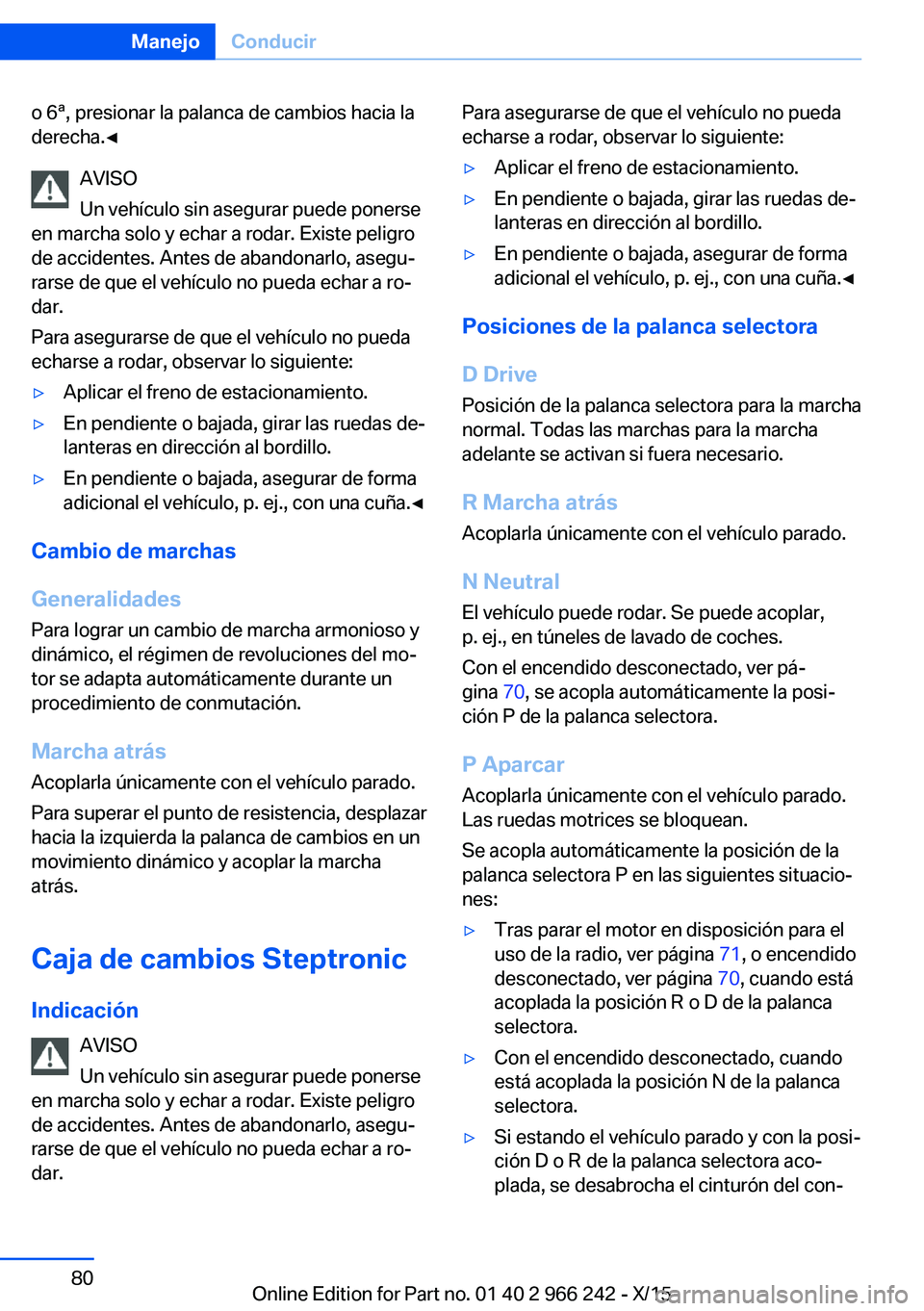 BMW 4 SERIES GRAN COUPE 2016 Manuales de Empleo (in Spanish) o 6ª, presionar la palanca de cambios hacia la
derecha.◀
AVISO
Un vehículo sin asegurar puede ponerse
en marcha solo y echar a rodar. Existe peligro
de accidentes. Antes de abandonarlo, asegu‐
r BMW 4 SERIES GRAN COUPE 2016 Manuales de Empleo (in Spanish) o 6ª, presionar la palanca de cambios hacia la
derecha.◀
AVISO
Un vehículo sin asegurar puede ponerse
en marcha solo y echar a rodar. Existe peligro
de accidentes. Antes de abandonarlo, asegu‐
r