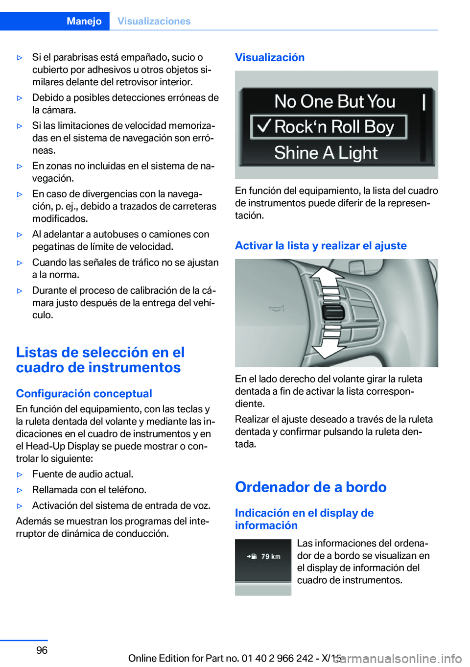 BMW 4 SERIES GRAN COUPE 2016 Manuales de Empleo (in Spanish) ▷Si el parabrisas está empañado, sucio o
cubierto por adhesivos u otros objetos si‐
milares delante del retrovisor interior.▷Debido a posibles detecciones erróneas de
la cámara.▷Si las lim BMW 4 SERIES GRAN COUPE 2016 Manuales de Empleo (in Spanish) ▷Si el parabrisas está empañado, sucio o
cubierto por adhesivos u otros objetos si‐
milares delante del retrovisor interior.▷Debido a posibles detecciones erróneas de
la cámara.▷Si las lim