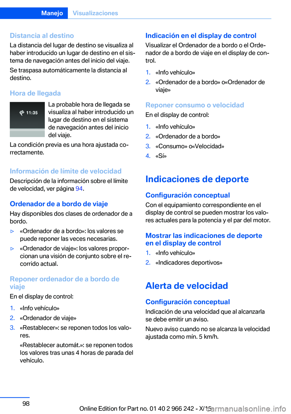 BMW 4 SERIES GRAN COUPE 2016 Manuales de Empleo (in Spanish) Distancia al destinoLa distancia del lugar de destino se visualiza al
haber introducido un lugar de destino en el sis‐
tema de navegación antes del inicio del viaje.
Se traspasa automáticamente la BMW 4 SERIES GRAN COUPE 2016 Manuales de Empleo (in Spanish) Distancia al destinoLa distancia del lugar de destino se visualiza al
haber introducido un lugar de destino en el sis‐
tema de navegación antes del inicio del viaje.
Se traspasa automáticamente la