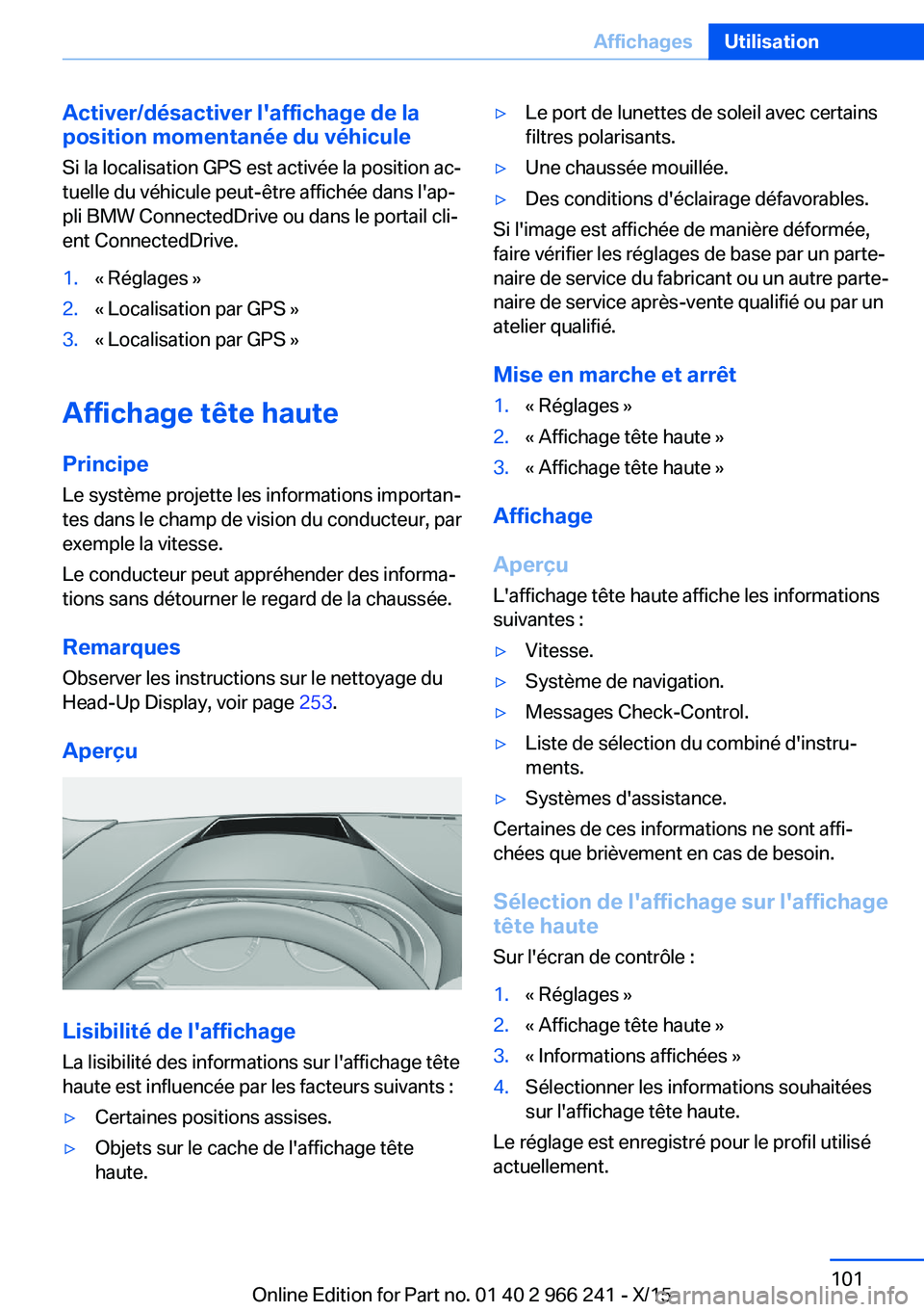 BMW 4 SERIES GRAN COUPE 2016 Notices Demploi (in French) Activer/désactiver l'affichage de la
position momentanée du véhicule
Si la localisation GPS est activée la position ac‐
tuelle du véhicule peut-être affichée dans l'ap‐
pli BMW Conn BMW 4 SERIES GRAN COUPE 2016 Notices Demploi (in French) Activer/désactiver l'affichage de la
position momentanée du véhicule
Si la localisation GPS est activée la position ac‐
tuelle du véhicule peut-être affichée dans l'ap‐
pli BMW Conn