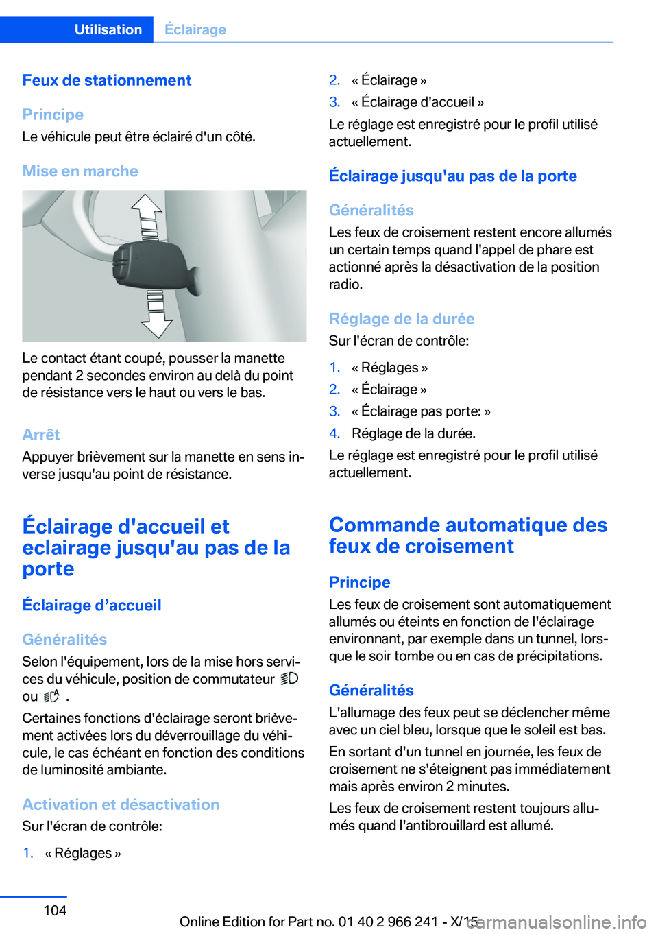 BMW 4 SERIES GRAN COUPE 2016 Notices Demploi (in French) Feux de stationnement
Principe Le véhicule peut être éclairé d'un côté.
Mise en marche
Le contact étant coupé, pousser la manette
pendant 2 secondes environ au delà du point
de résistanc BMW 4 SERIES GRAN COUPE 2016 Notices Demploi (in French) Feux de stationnement
Principe Le véhicule peut être éclairé d'un côté.
Mise en marche
Le contact étant coupé, pousser la manette
pendant 2 secondes environ au delà du point
de résistanc