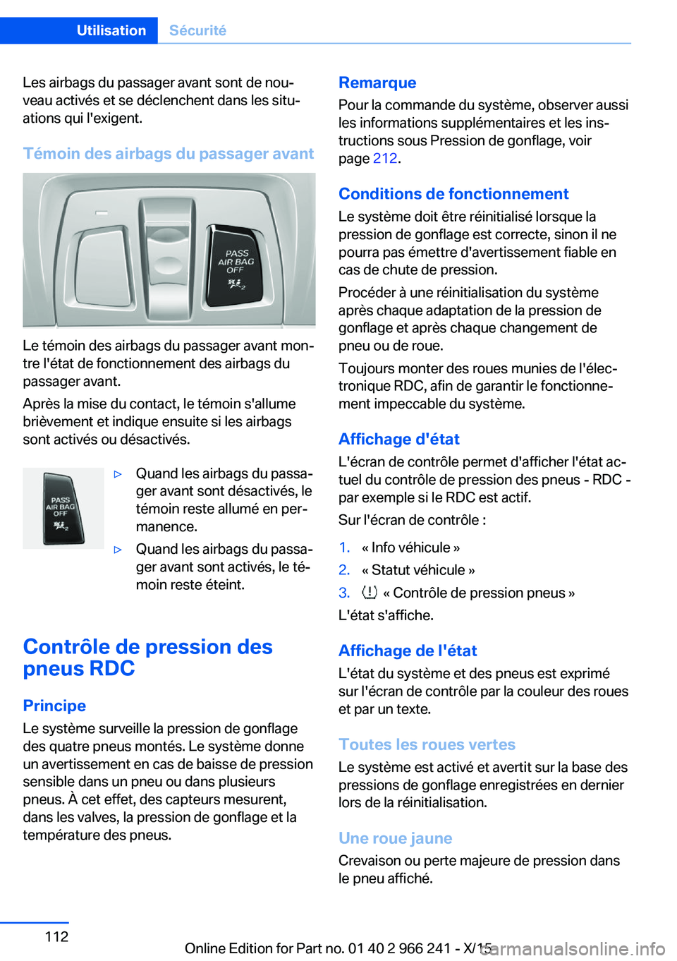 BMW 4 SERIES GRAN COUPE 2016 Notices Demploi (in French) Les airbags du passager avant sont de nou‐
veau activés et se déclenchent dans les situ‐
ations qui l'exigent.
Témoin des airbags du passager avant
Le témoin des airbags du passager avant BMW 4 SERIES GRAN COUPE 2016 Notices Demploi (in French) Les airbags du passager avant sont de nou‐
veau activés et se déclenchent dans les situ‐
ations qui l'exigent.
Témoin des airbags du passager avant
Le témoin des airbags du passager avant