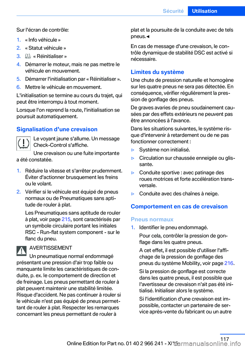 BMW 4 SERIES GRAN COUPE 2016 Notices Demploi (in French) Sur l'écran de contrôle:1.« Info véhicule »2.« Statut véhicule »3. « Réinitialiser »4.Démarrer le moteur, mais ne pas mettre le
véhicule en mouvement.5.Démarrer l'initialisation BMW 4 SERIES GRAN COUPE 2016 Notices Demploi (in French) Sur l'écran de contrôle:1.« Info véhicule »2.« Statut véhicule »3. « Réinitialiser »4.Démarrer le moteur, mais ne pas mettre le
véhicule en mouvement.5.Démarrer l'initialisation