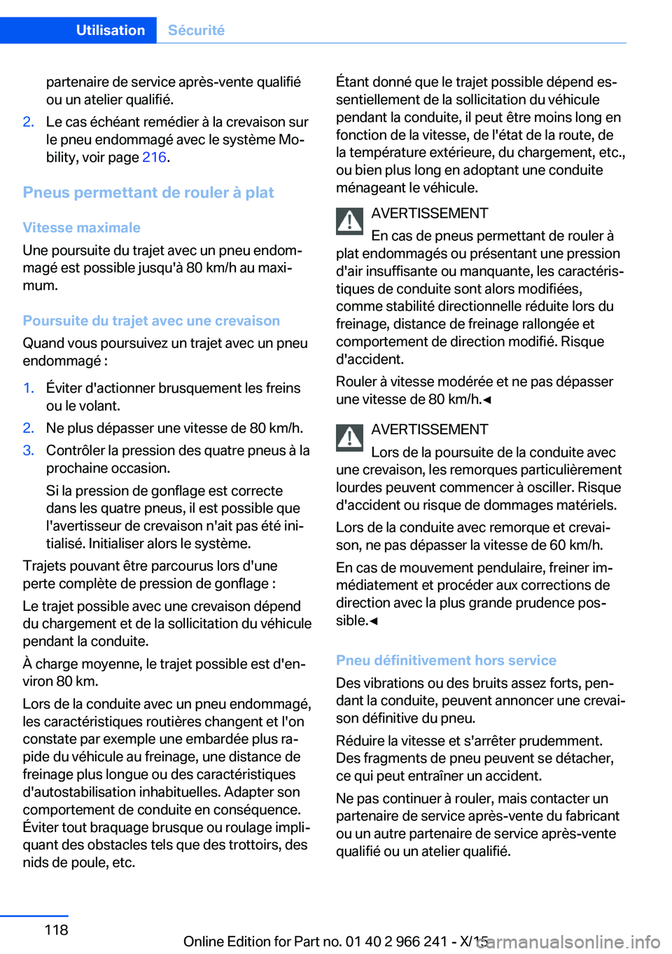 BMW 4 SERIES GRAN COUPE 2016 Notices Demploi (in French) partenaire de service après-vente qualifié
ou un atelier qualifié.2.Le cas échéant remédier à la crevaison sur
le pneu endommagé avec le système Mo‐
bility, voir page 216.
Pneus permettant BMW 4 SERIES GRAN COUPE 2016 Notices Demploi (in French) partenaire de service après-vente qualifié
ou un atelier qualifié.2.Le cas échéant remédier à la crevaison sur
le pneu endommagé avec le système Mo‐
bility, voir page 216.
Pneus permettant