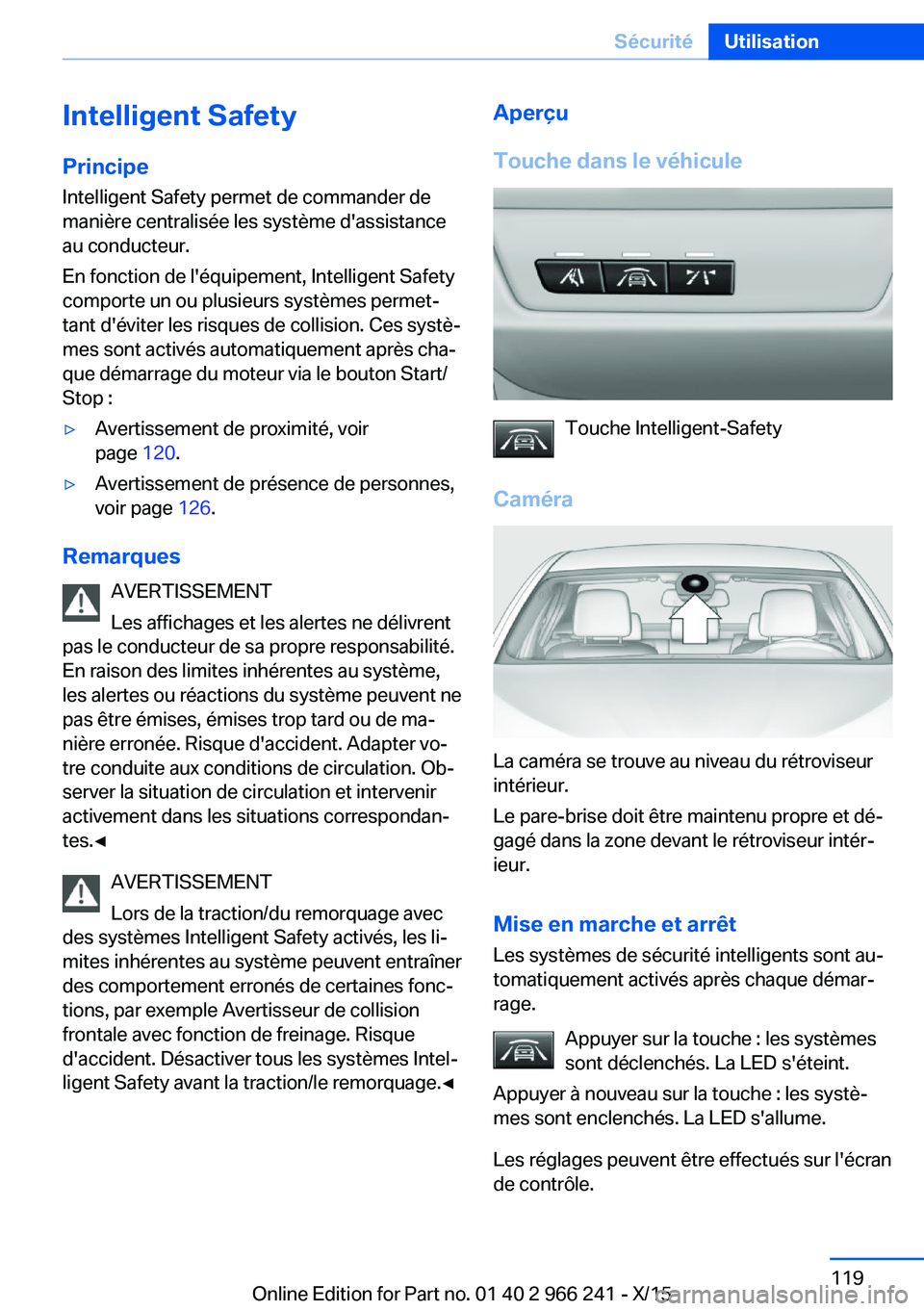 BMW 4 SERIES GRAN COUPE 2016  Notices Demploi (in French) Intelligent SafetyPrincipe
Intelligent Safety permet de commander de
manière centralisée les système d'assistance
au conducteur.
En fonction de l'équipement, Intelligent Safety
comporte un