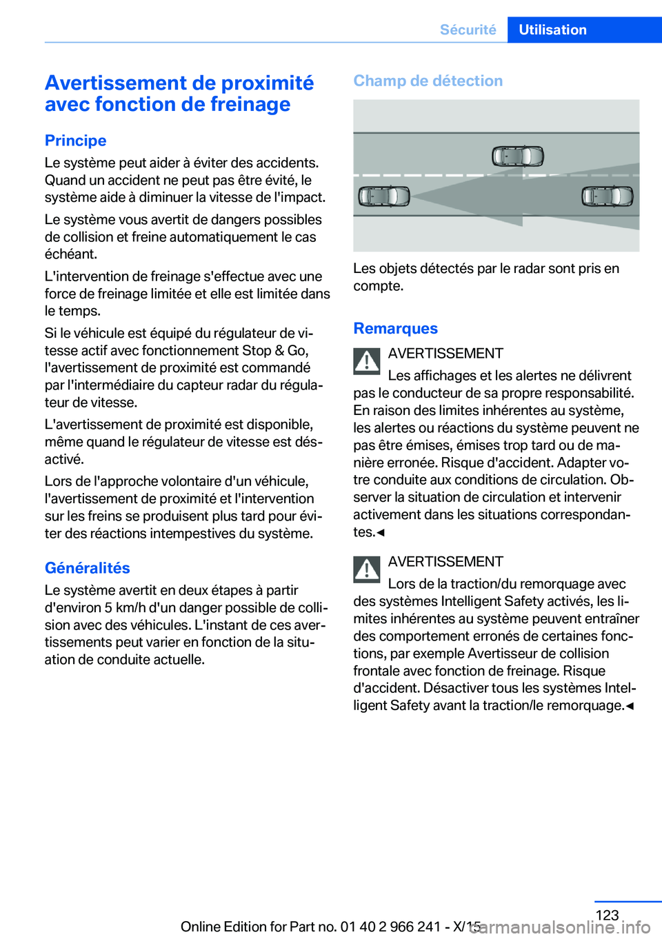 BMW 4 SERIES GRAN COUPE 2016 Notices Demploi (in French) Avertissement de proximité
avec fonction de freinage
Principe
Le système peut aider à éviter des accidents.
Quand un accident ne peut pas être évité, le
système aide à diminuer la vitesse de BMW 4 SERIES GRAN COUPE 2016 Notices Demploi (in French) Avertissement de proximité
avec fonction de freinage
Principe
Le système peut aider à éviter des accidents.
Quand un accident ne peut pas être évité, le
système aide à diminuer la vitesse de