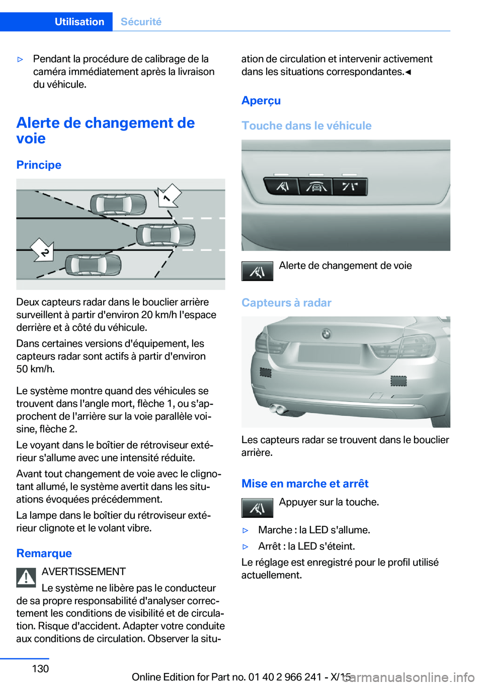 BMW 4 SERIES GRAN COUPE 2016 Notices Demploi (in French) ▷Pendant la procédure de calibrage de la
caméra immédiatement après la livraison
du véhicule.
Alerte de changement de
voie
Principe
Deux capteurs radar dans le bouclier arrière
surveillent à BMW 4 SERIES GRAN COUPE 2016 Notices Demploi (in French) ▷Pendant la procédure de calibrage de la
caméra immédiatement après la livraison
du véhicule.
Alerte de changement de
voie
Principe
Deux capteurs radar dans le bouclier arrière
surveillent à