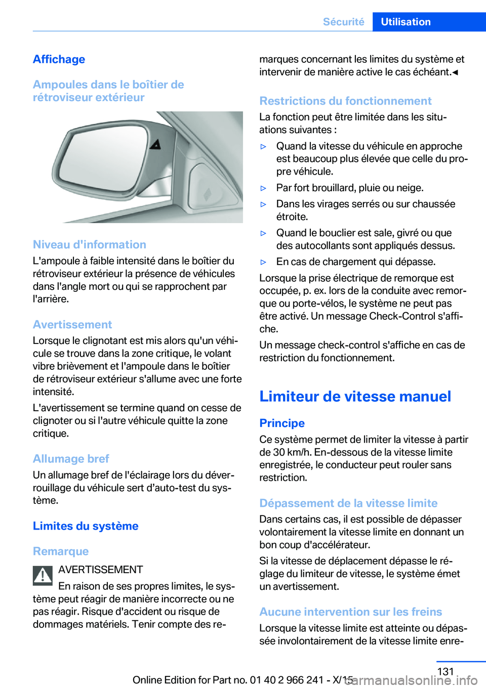 BMW 4 SERIES GRAN COUPE 2016 Notices Demploi (in French) Affichage
Ampoules dans le boîtier de
rétroviseur extérieur
Niveau d'information
L'ampoule à faible intensité dans le boîtier du
rétroviseur extérieur la présence de véhicules
dans l BMW 4 SERIES GRAN COUPE 2016 Notices Demploi (in French) Affichage
Ampoules dans le boîtier de
rétroviseur extérieur
Niveau d'information
L'ampoule à faible intensité dans le boîtier du
rétroviseur extérieur la présence de véhicules
dans l