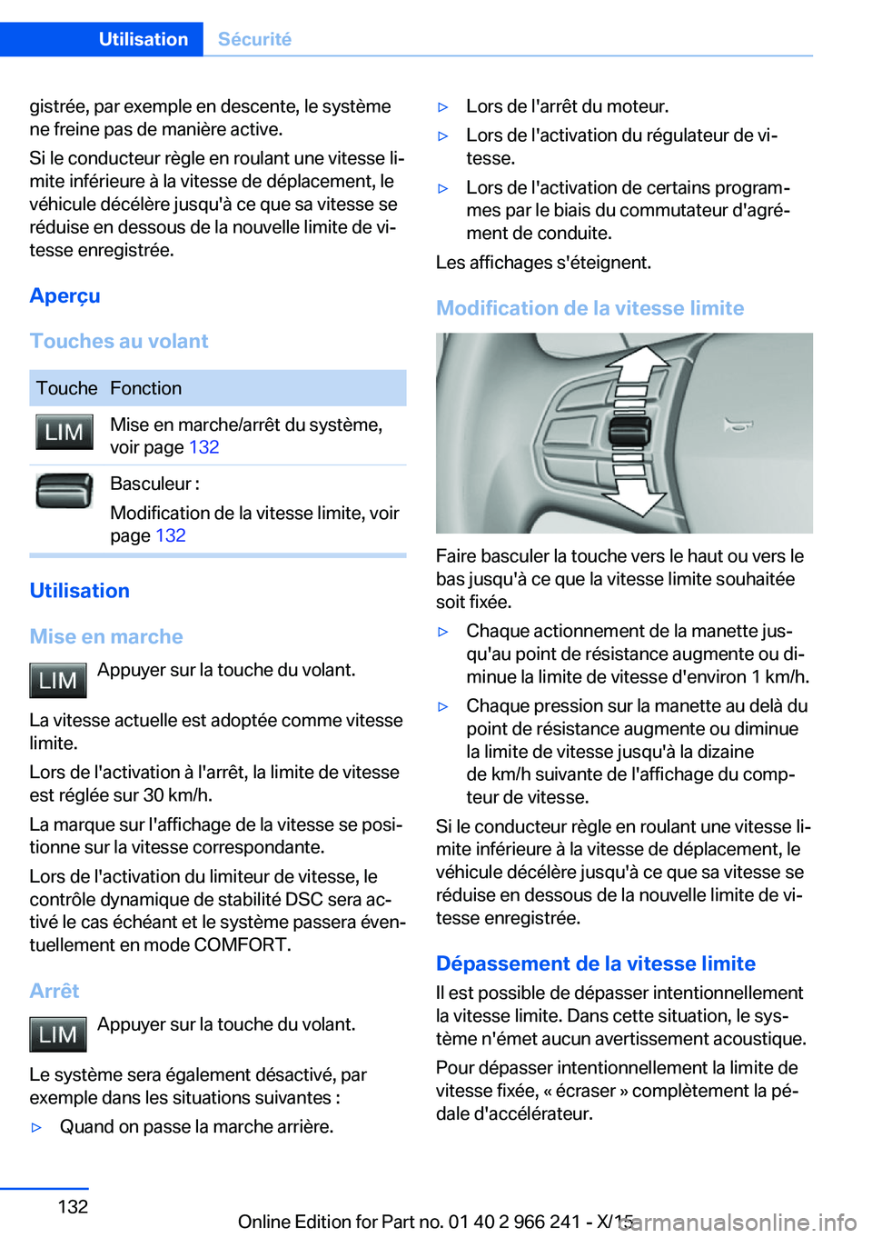 BMW 4 SERIES GRAN COUPE 2016 Notices Demploi (in French) gistrée, par exemple en descente, le système
ne freine pas de manière active.
Si le conducteur règle en roulant une vitesse li‐
mite inférieure à la vitesse de déplacement, le
véhicule déc BMW 4 SERIES GRAN COUPE 2016 Notices Demploi (in French) gistrée, par exemple en descente, le système
ne freine pas de manière active.
Si le conducteur règle en roulant une vitesse li‐
mite inférieure à la vitesse de déplacement, le
véhicule déc