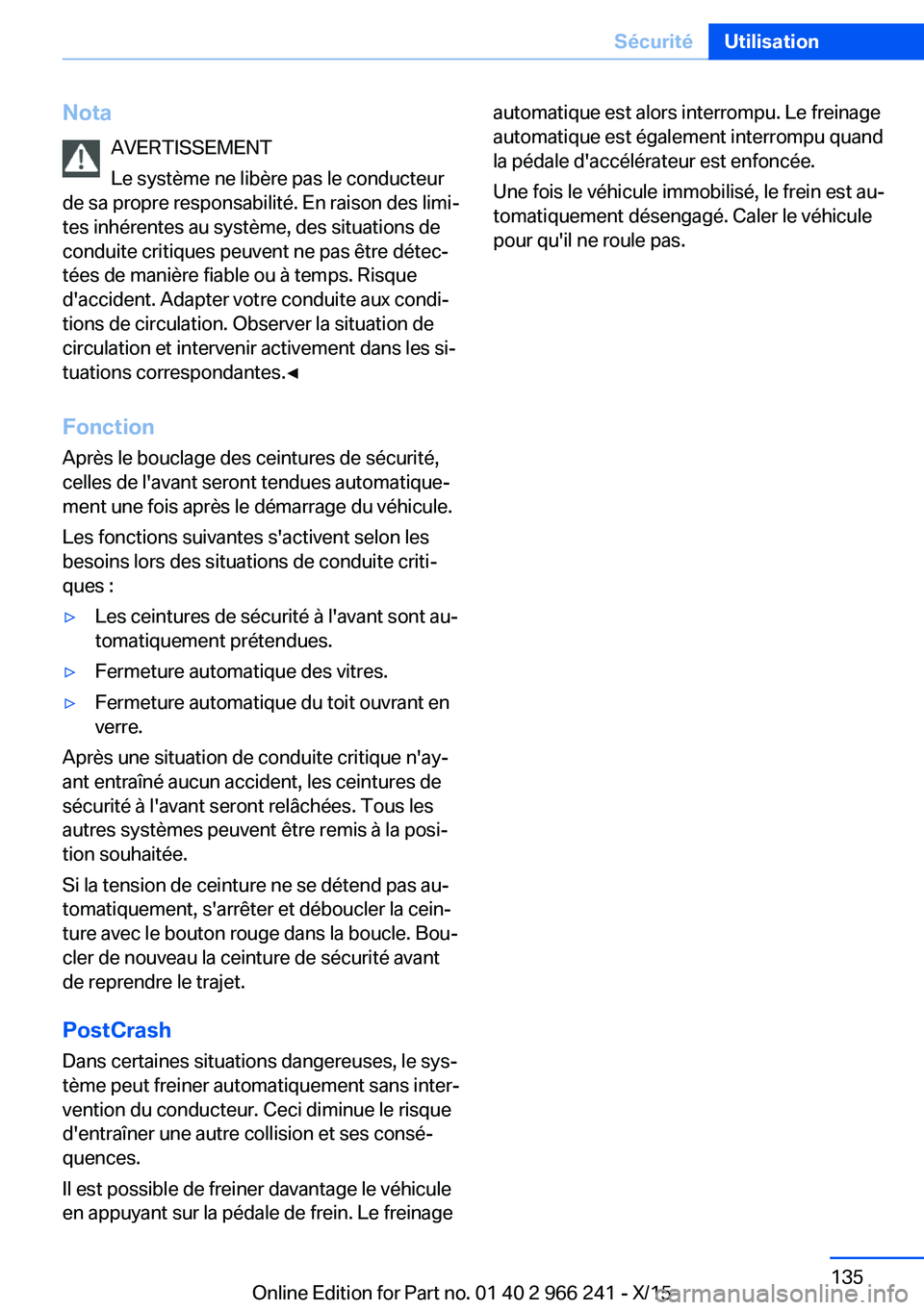 BMW 4 SERIES GRAN COUPE 2016 Notices Demploi (in French) NotaAVERTISSEMENT
Le système ne libère pas le conducteur
de sa propre responsabilité. En raison des limi‐
tes inhérentes au système, des situations de
conduite critiques peuvent ne pas être d BMW 4 SERIES GRAN COUPE 2016 Notices Demploi (in French) NotaAVERTISSEMENT
Le système ne libère pas le conducteur
de sa propre responsabilité. En raison des limi‐
tes inhérentes au système, des situations de
conduite critiques peuvent ne pas être d
