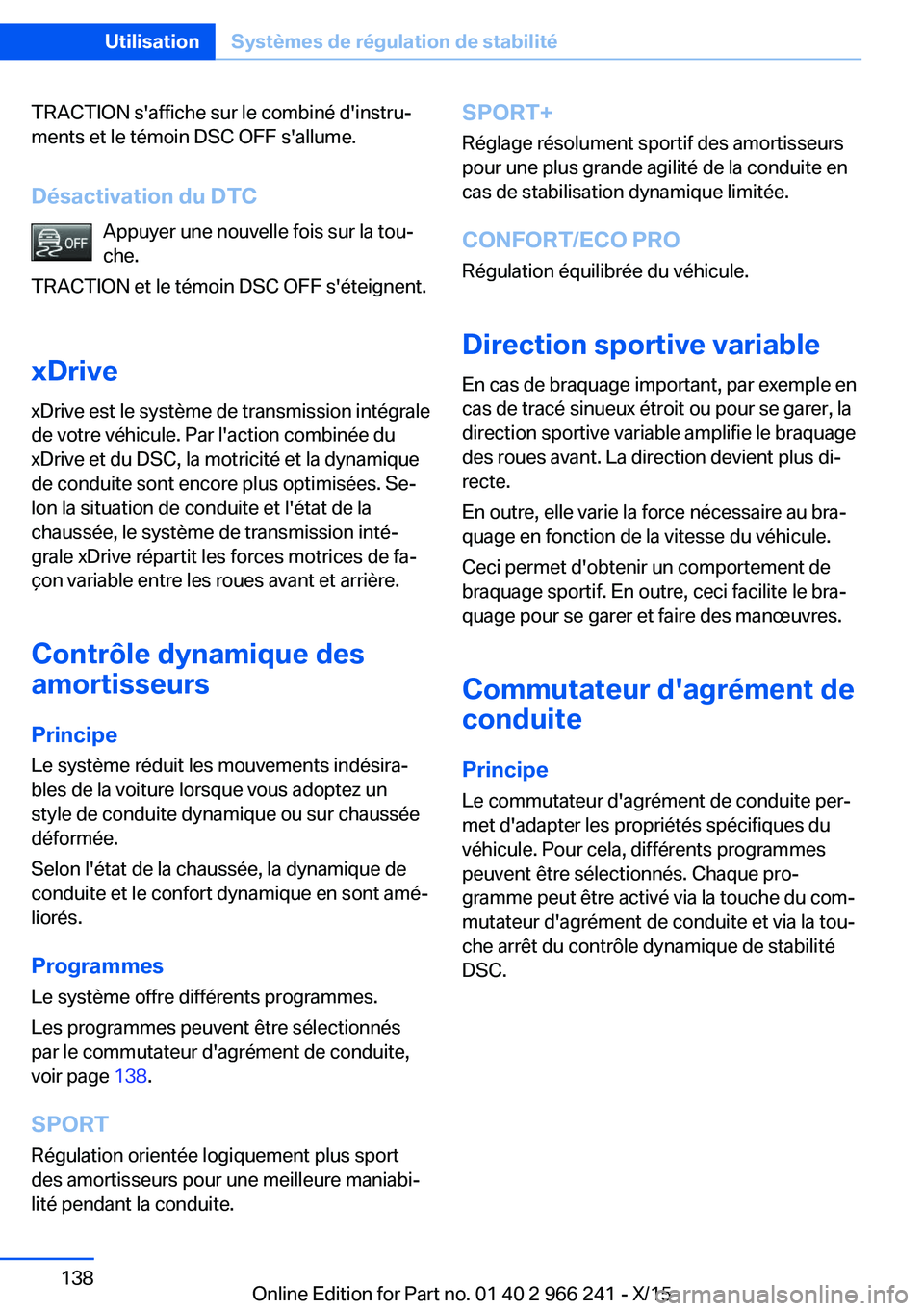 BMW 4 SERIES GRAN COUPE 2016 Notices Demploi (in French) TRACTION s'affiche sur le combiné d'instru‐
ments et le témoin DSC OFF s'allume.
Désactivation du DTC Appuyer une nouvelle fois sur la tou‐
che.
TRACTION et le témoin DSC OFF s' BMW 4 SERIES GRAN COUPE 2016 Notices Demploi (in French) TRACTION s'affiche sur le combiné d'instru‐
ments et le témoin DSC OFF s'allume.
Désactivation du DTC Appuyer une nouvelle fois sur la tou‐
che.
TRACTION et le témoin DSC OFF s'