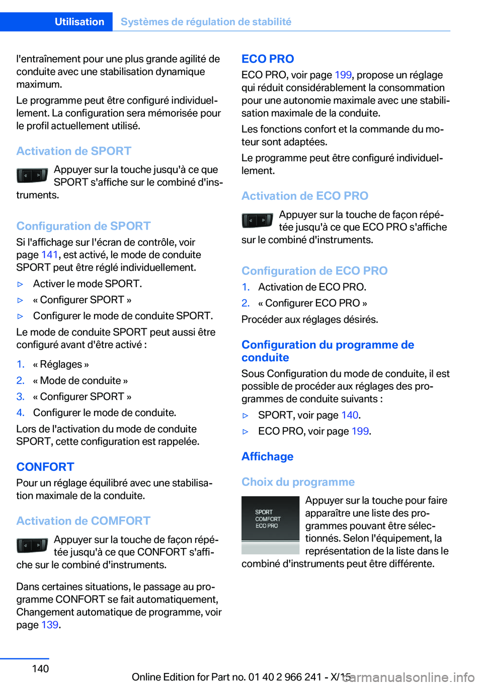 BMW 4 SERIES GRAN COUPE 2016 Notices Demploi (in French) l'entraînement pour une plus grande agilité de
conduite avec une stabilisation dynamique
maximum.
Le programme peut être configuré individuel‐
lement. La configuration sera mémorisée pour
BMW 4 SERIES GRAN COUPE 2016 Notices Demploi (in French) l'entraînement pour une plus grande agilité de
conduite avec une stabilisation dynamique
maximum.
Le programme peut être configuré individuel‐
lement. La configuration sera mémorisée pour