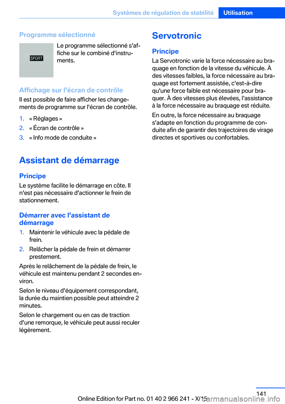 BMW 4 SERIES GRAN COUPE 2016 Notices Demploi (in French) Programme sélectionnéLe programme sélectionné s'af‐
fiche sur le combiné d'instru‐
ments.
Affichage sur l'écran de contrôle Il est possible de faire afficher les change‐
ments BMW 4 SERIES GRAN COUPE 2016 Notices Demploi (in French) Programme sélectionnéLe programme sélectionné s'af‐
fiche sur le combiné d'instru‐
ments.
Affichage sur l'écran de contrôle Il est possible de faire afficher les change‐
ments