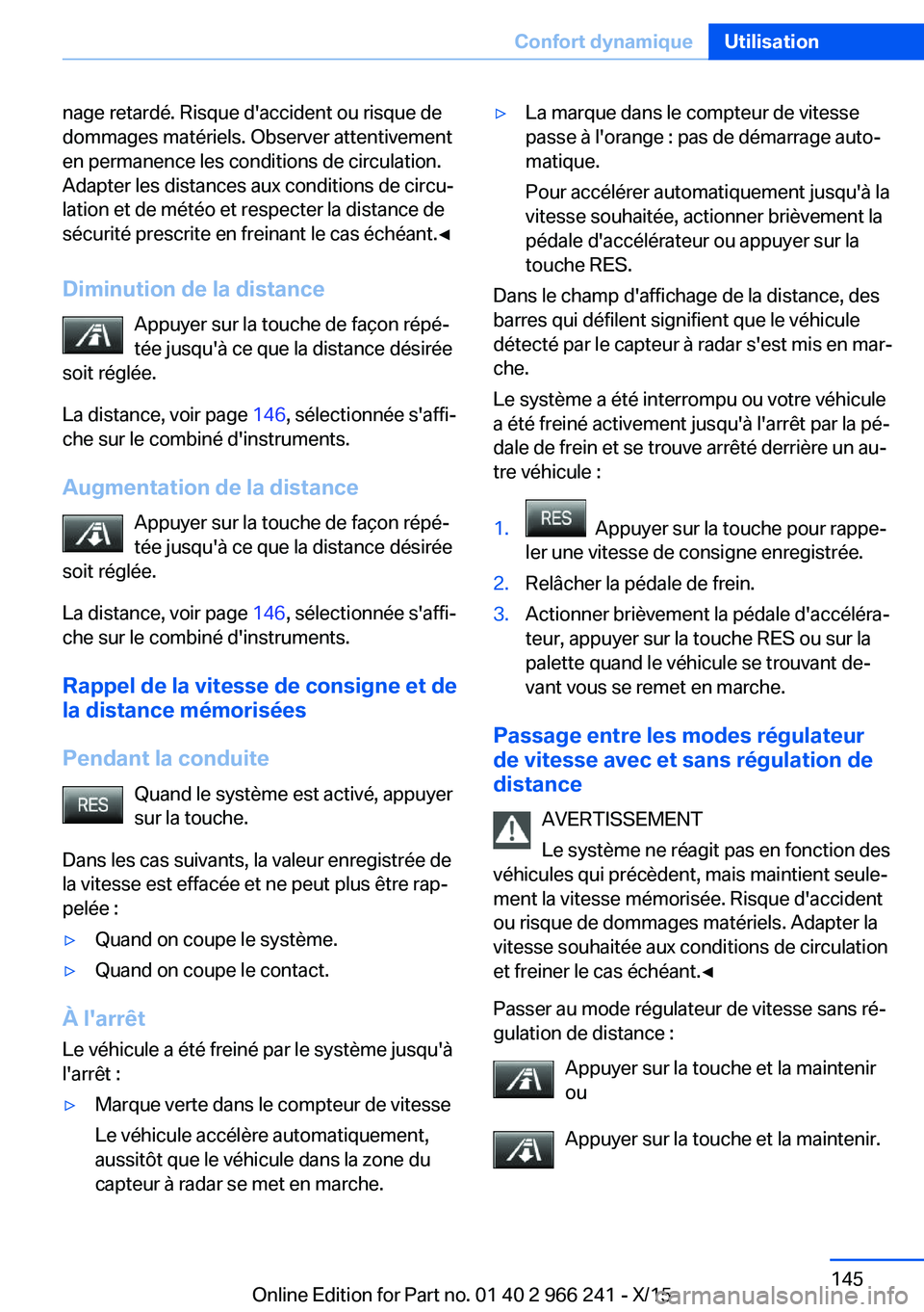 BMW 4 SERIES GRAN COUPE 2016 Notices Demploi (in French) nage retardé. Risque d'accident ou risque de
dommages matériels. Observer attentivement
en permanence les conditions de circulation.
Adapter les distances aux conditions de circu‐
lation et de BMW 4 SERIES GRAN COUPE 2016 Notices Demploi (in French) nage retardé. Risque d'accident ou risque de
dommages matériels. Observer attentivement
en permanence les conditions de circulation.
Adapter les distances aux conditions de circu‐
lation et de