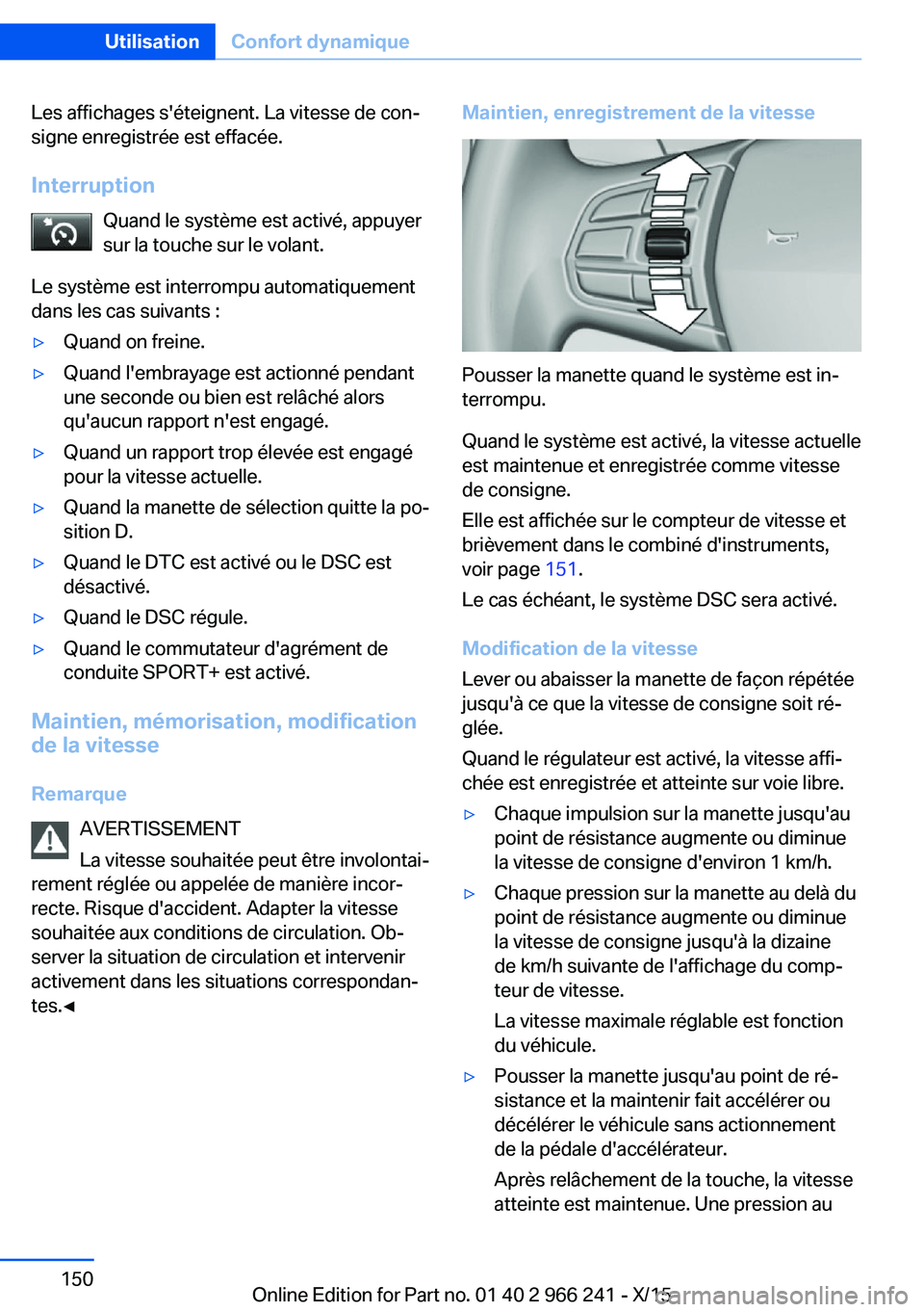 BMW 4 SERIES GRAN COUPE 2016 Notices Demploi (in French) Les affichages s'éteignent. La vitesse de con‐
signe enregistrée est effacée.
Interruption Quand le système est activé, appuyer
sur la touche sur le volant.
Le système est interrompu autom BMW 4 SERIES GRAN COUPE 2016 Notices Demploi (in French) Les affichages s'éteignent. La vitesse de con‐
signe enregistrée est effacée.
Interruption Quand le système est activé, appuyer
sur la touche sur le volant.
Le système est interrompu autom