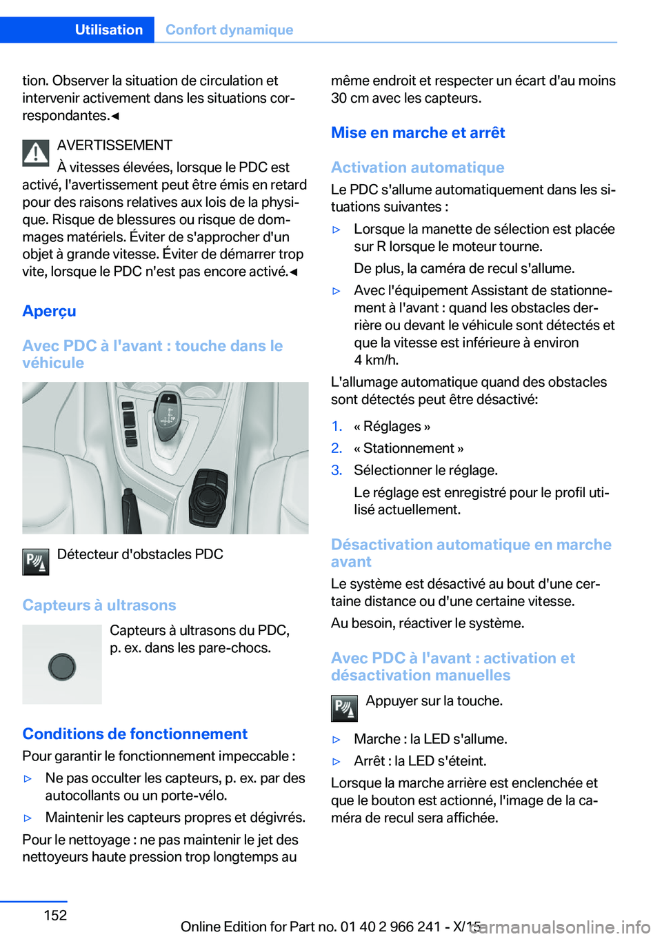 BMW 4 SERIES GRAN COUPE 2016 Notices Demploi (in French) tion. Observer la situation de circulation et
intervenir activement dans les situations cor‐
respondantes.◀
AVERTISSEMENT
À vitesses élevées, lorsque le PDC est
activé, l'avertissement peu BMW 4 SERIES GRAN COUPE 2016 Notices Demploi (in French) tion. Observer la situation de circulation et
intervenir activement dans les situations cor‐
respondantes.◀
AVERTISSEMENT
À vitesses élevées, lorsque le PDC est
activé, l'avertissement peu