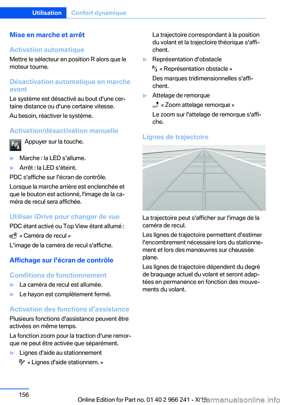 BMW 4 SERIES GRAN COUPE 2016 Notices Demploi (in French) Mise en marche et arrêt
Activation automatique Mettre le sélecteur en position R alors que le
moteur tourne.
Désactivation automatique en marche
avant
Le système est désactivé au bout d'une BMW 4 SERIES GRAN COUPE 2016 Notices Demploi (in French) Mise en marche et arrêt
Activation automatique Mettre le sélecteur en position R alors que le
moteur tourne.
Désactivation automatique en marche
avant
Le système est désactivé au bout d'une