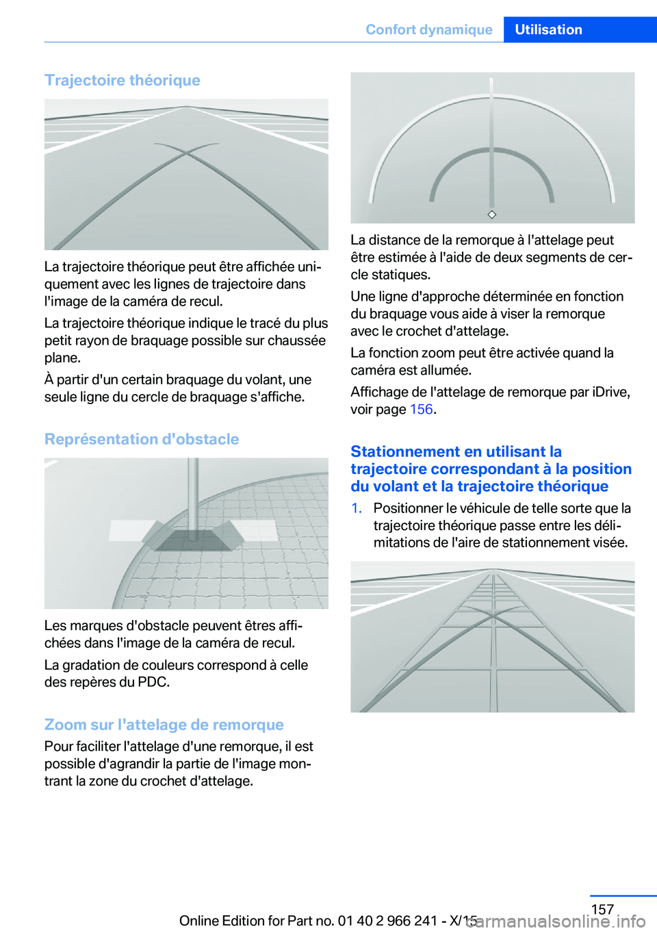 BMW 4 SERIES GRAN COUPE 2016 Notices Demploi (in French) Trajectoire théorique
La trajectoire théorique peut être affichée uni‐
quement avec les lignes de trajectoire dans
l'image de la caméra de recul.
La trajectoire théorique indique le tracé BMW 4 SERIES GRAN COUPE 2016 Notices Demploi (in French) Trajectoire théorique
La trajectoire théorique peut être affichée uni‐
quement avec les lignes de trajectoire dans
l'image de la caméra de recul.
La trajectoire théorique indique le tracé