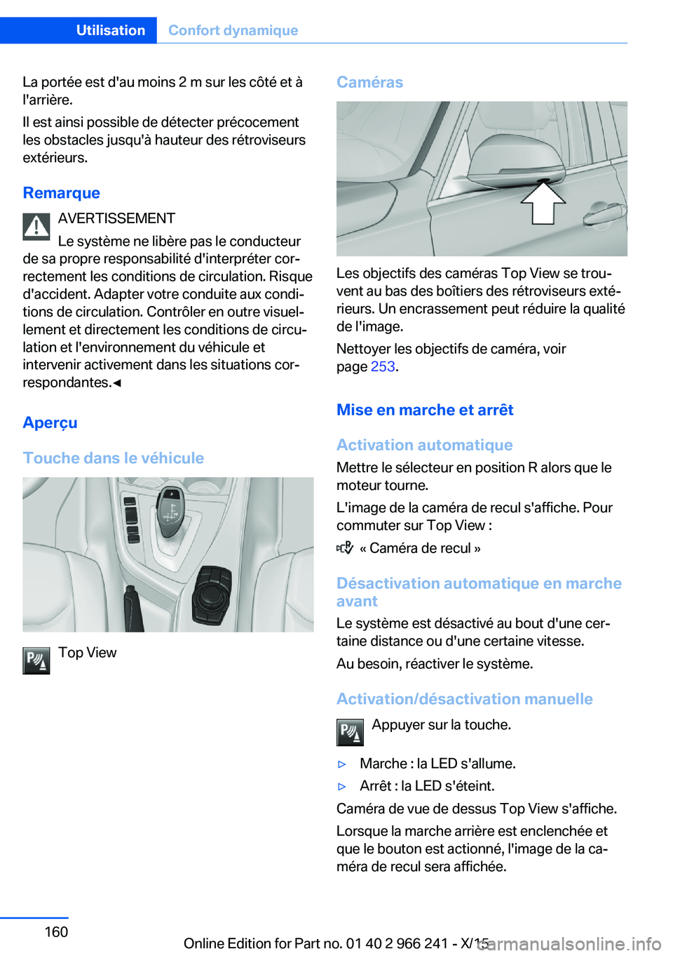 BMW 4 SERIES GRAN COUPE 2016 Notices Demploi (in French) La portée est d'au moins 2 m sur les côté et à
l'arrière.
Il est ainsi possible de détecter précocement
les obstacles jusqu'à hauteur des rétroviseurs
extérieurs.
Remarque AVERTI BMW 4 SERIES GRAN COUPE 2016 Notices Demploi (in French) La portée est d'au moins 2 m sur les côté et à
l'arrière.
Il est ainsi possible de détecter précocement
les obstacles jusqu'à hauteur des rétroviseurs
extérieurs.
Remarque AVERTI