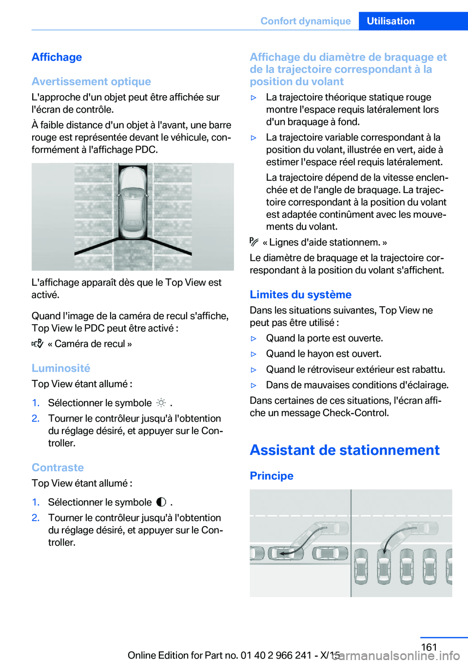 BMW 4 SERIES GRAN COUPE 2016 Notices Demploi (in French) Affichage
Avertissement optique
L'approche d'un objet peut être affichée sur
l'écran de contrôle.
À faible distance d'un objet à l'avant, une barre
rouge est représentée de BMW 4 SERIES GRAN COUPE 2016 Notices Demploi (in French) Affichage
Avertissement optique
L'approche d'un objet peut être affichée sur
l'écran de contrôle.
À faible distance d'un objet à l'avant, une barre
rouge est représentée de