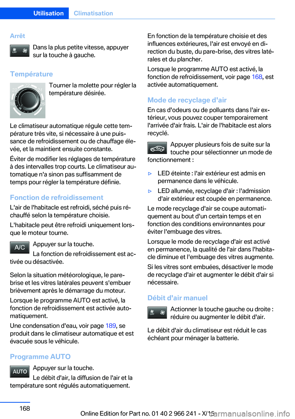 BMW 4 SERIES GRAN COUPE 2016 Notices Demploi (in French) ArrêtDans la plus petite vitesse, appuyer
sur la touche à gauche.
Température Tourner la molette pour régler la
température désirée.
Le climatiseur automatique régule cette tem‐
pérature tr BMW 4 SERIES GRAN COUPE 2016 Notices Demploi (in French) ArrêtDans la plus petite vitesse, appuyer
sur la touche à gauche.
Température Tourner la molette pour régler la
température désirée.
Le climatiseur automatique régule cette tem‐
pérature tr