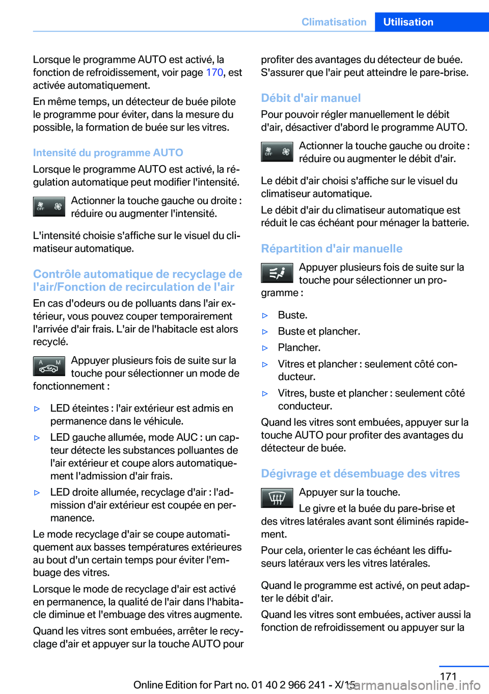 BMW 4 SERIES GRAN COUPE 2016 Notices Demploi (in French) Lorsque le programme AUTO est activé, la
fonction de refroidissement, voir page 170, est
activée automatiquement.
En même temps, un détecteur de buée pilote
le programme pour éviter, dans la me BMW 4 SERIES GRAN COUPE 2016 Notices Demploi (in French) Lorsque le programme AUTO est activé, la
fonction de refroidissement, voir page 170, est
activée automatiquement.
En même temps, un détecteur de buée pilote
le programme pour éviter, dans la me